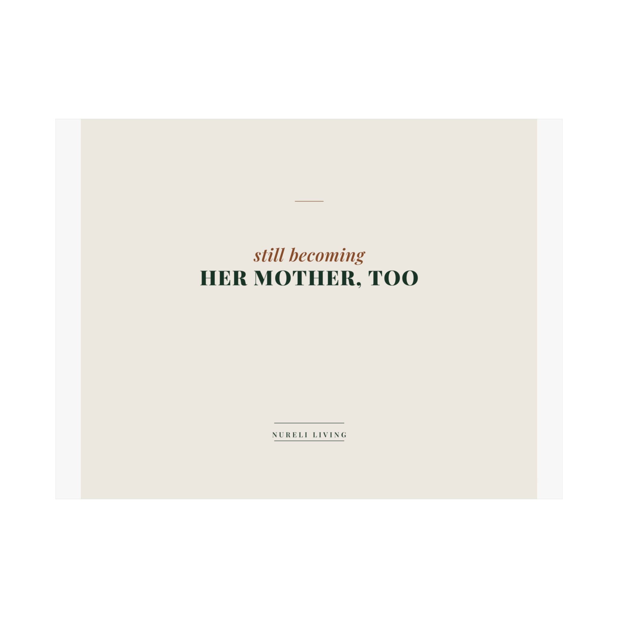 Still Becoming Her Mother Too Art Print