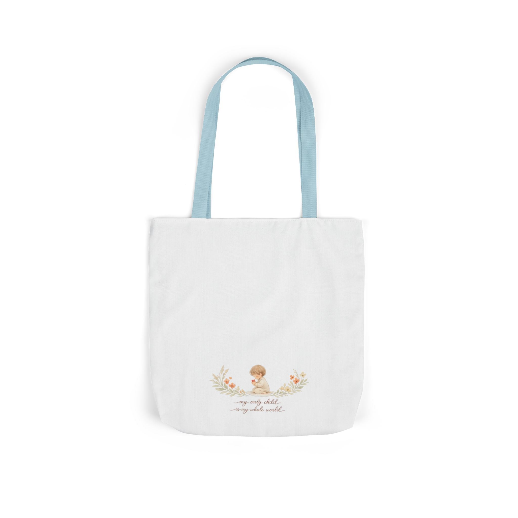 My Only Child is my Whole World Tote Bag
