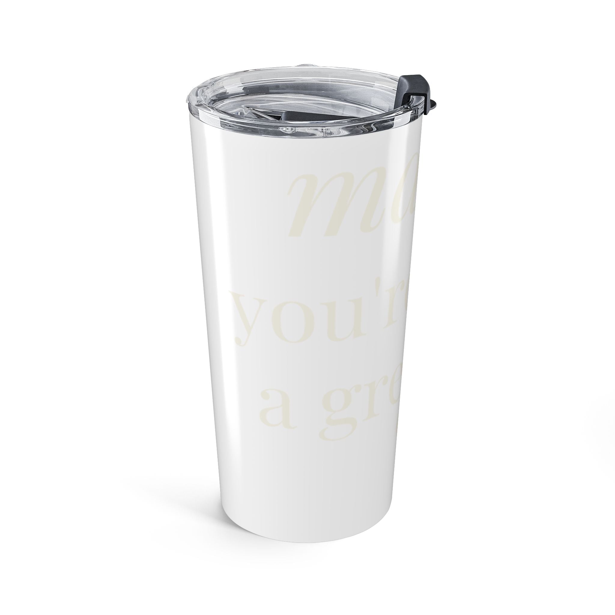 Mama, you're doing a great job Tumbler