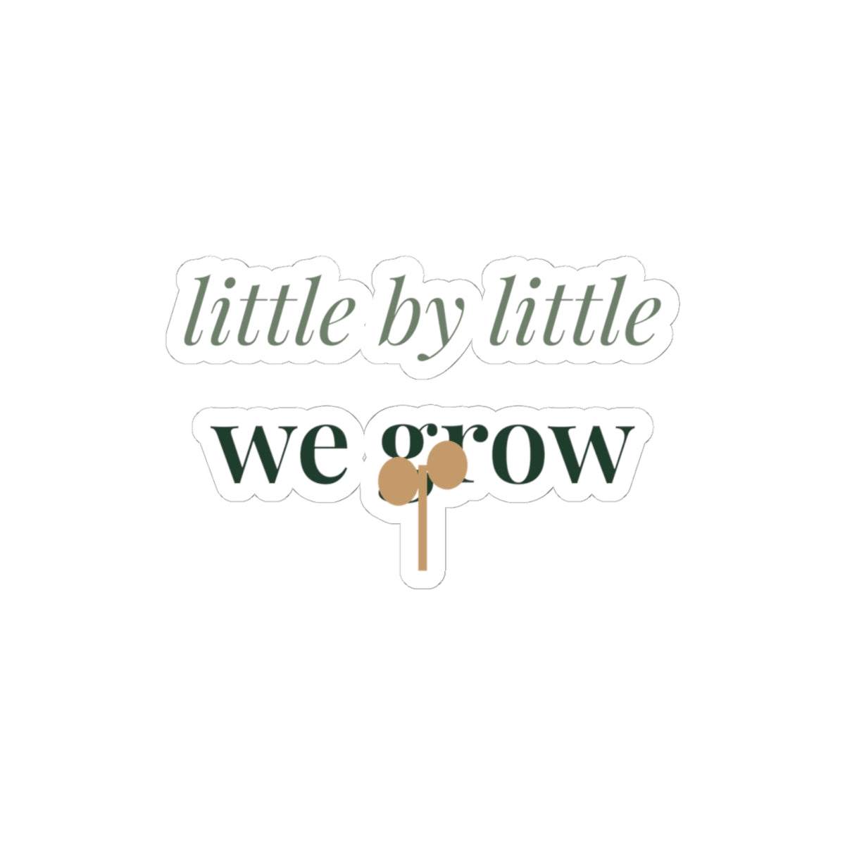 Little by little we grow Sticker