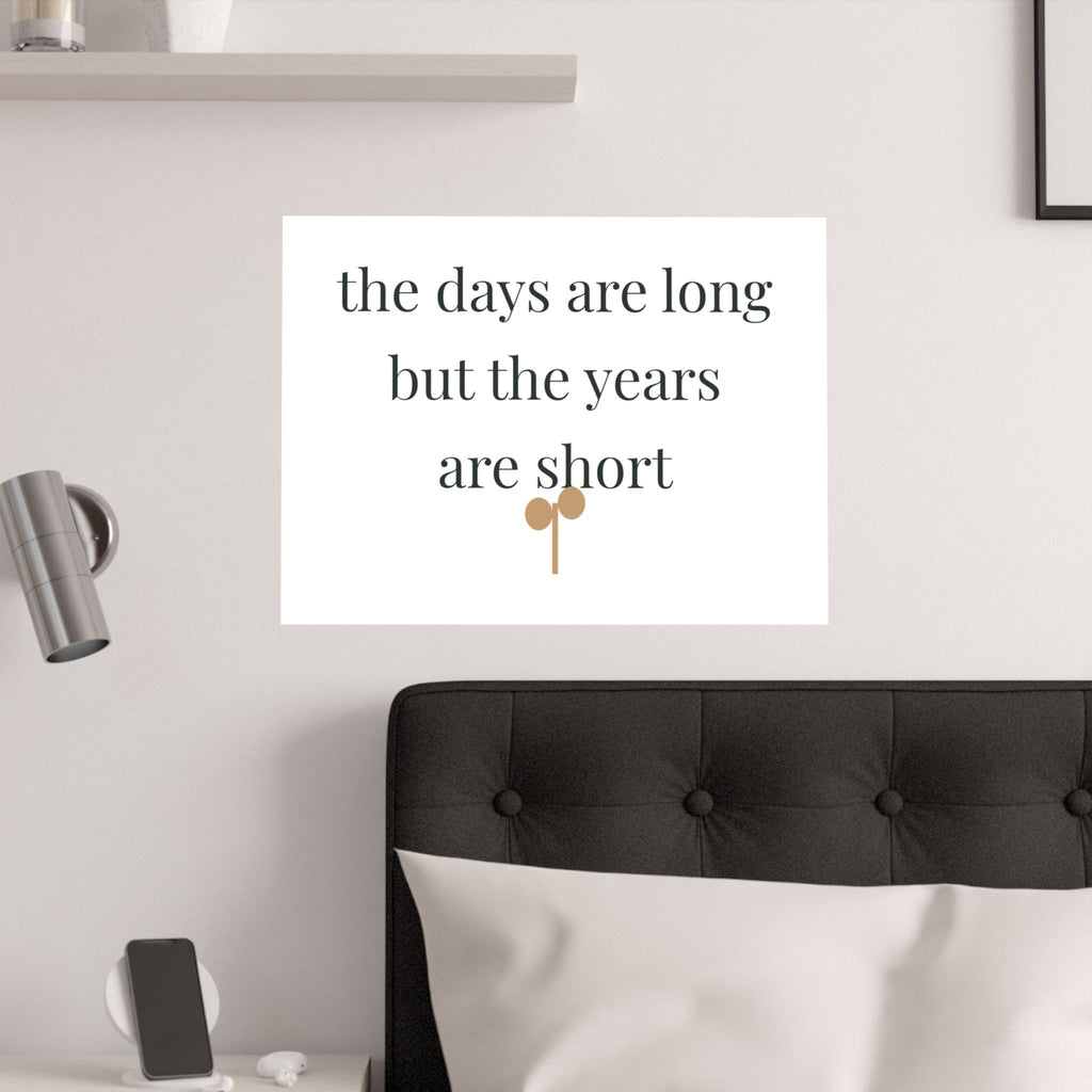The days are long but the years are short Art Print