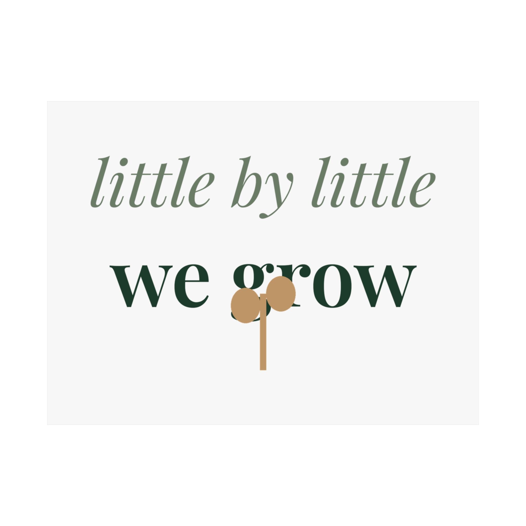 Little by little we grow Art Print