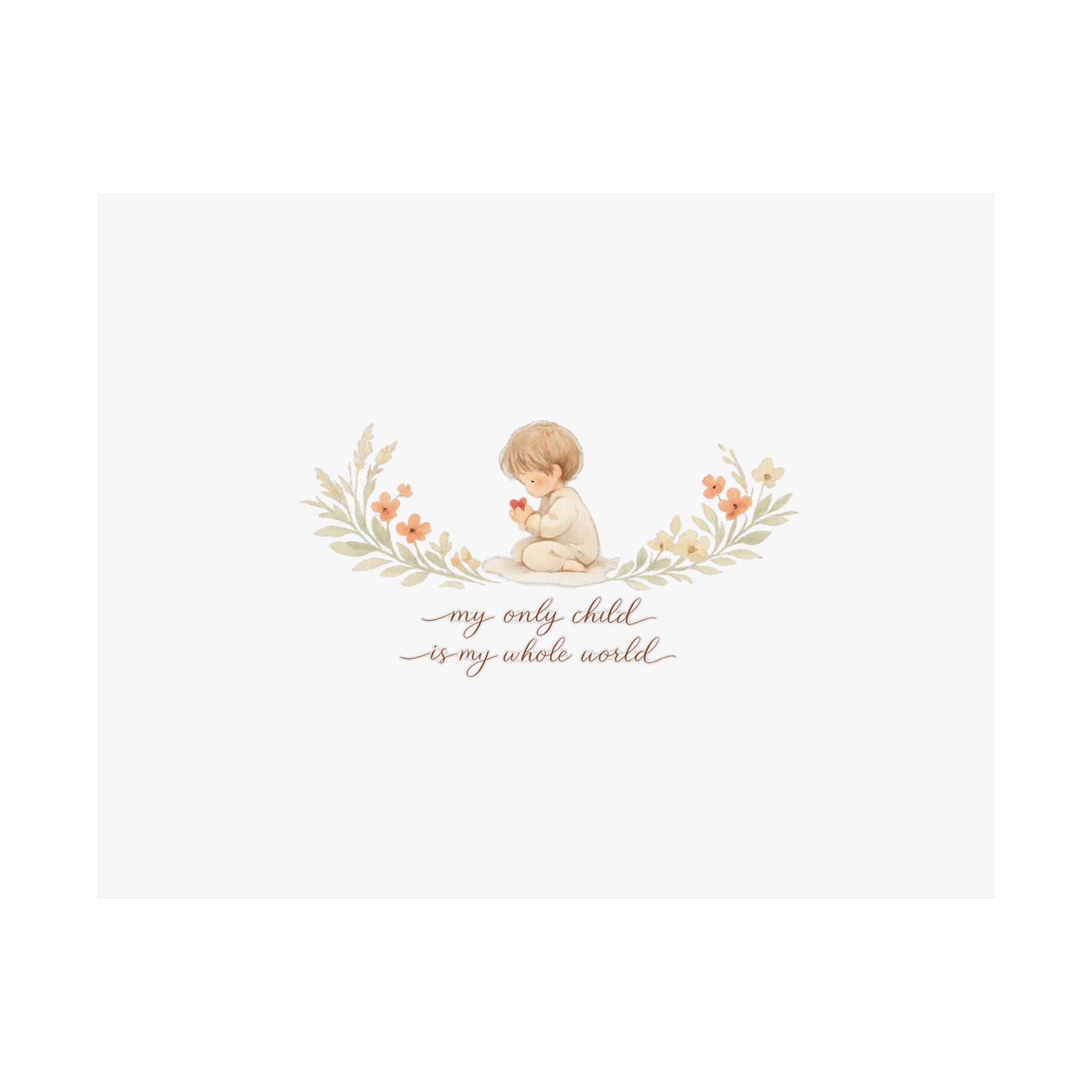 My Only Child is my Whole World Art Print