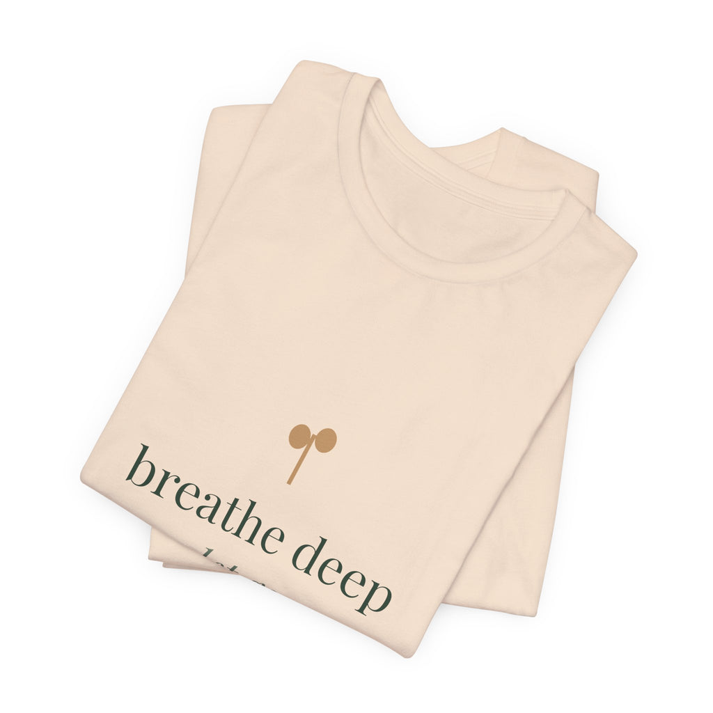 Breathe deep, let go, you've got this Tee