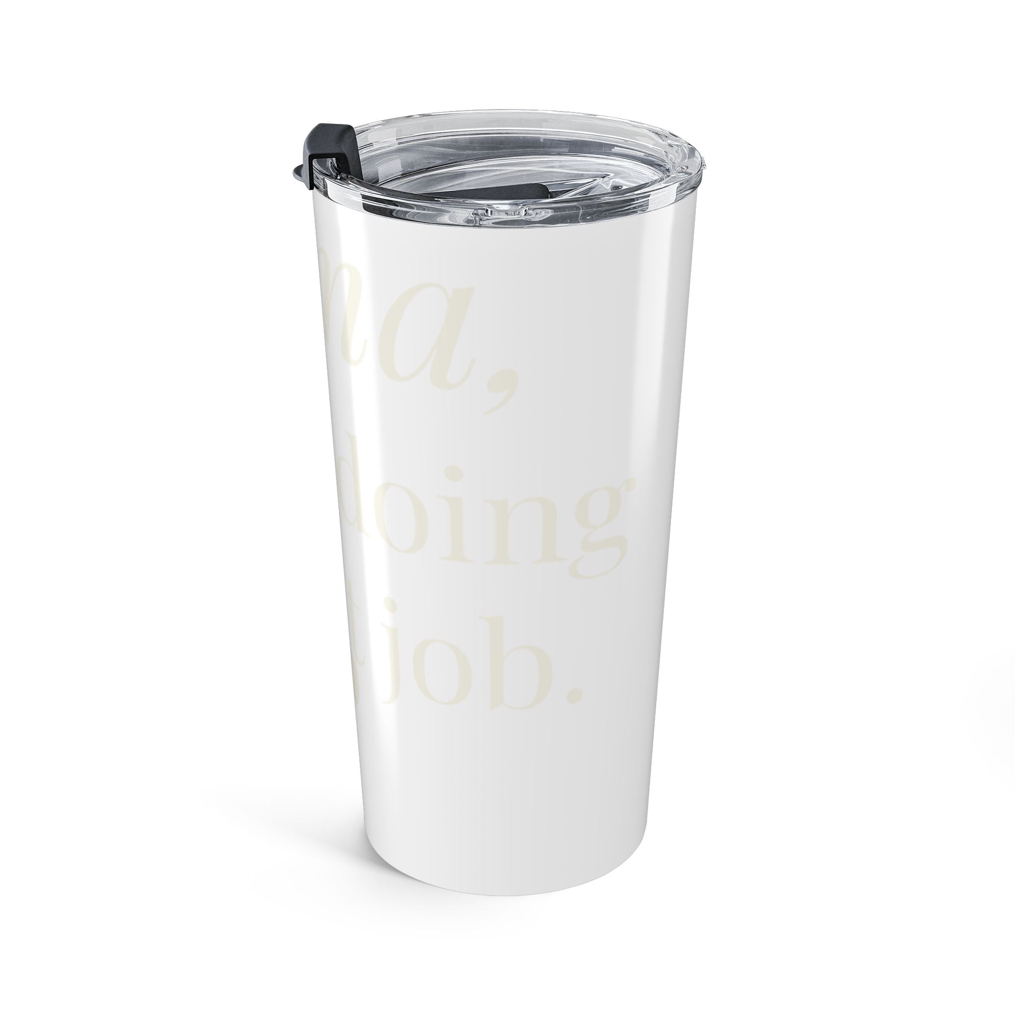 Mama, you're doing a great job Tumbler