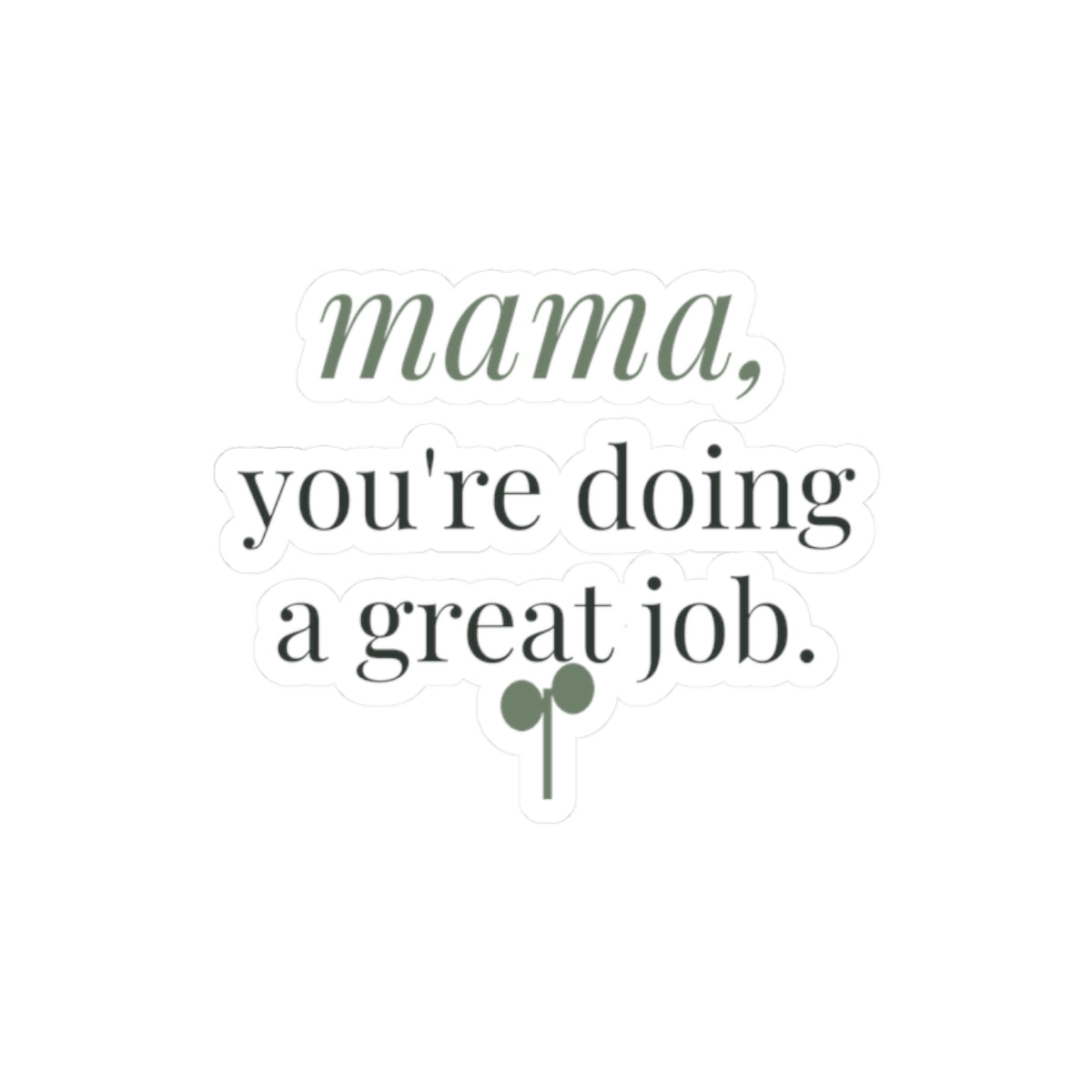 Mama, you're doing a great job Sticker