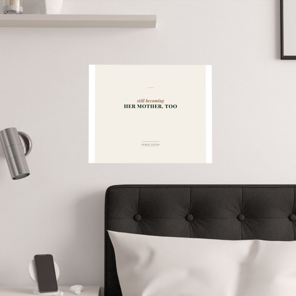 Still Becoming Her Mother Too Art Print