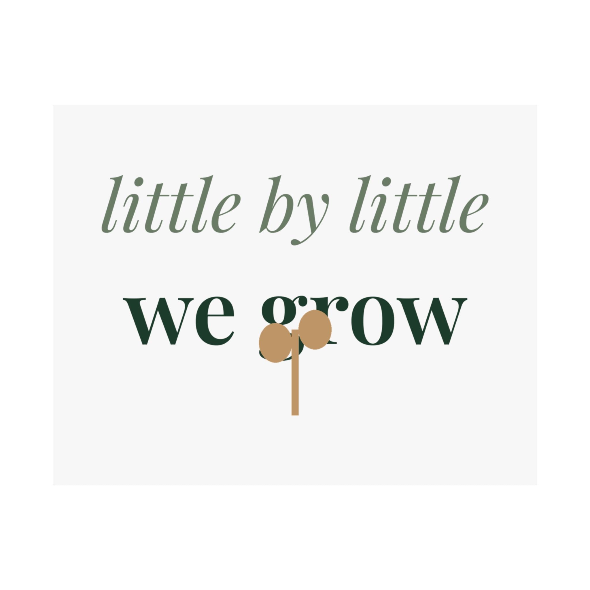 Little by little we grow Art Print