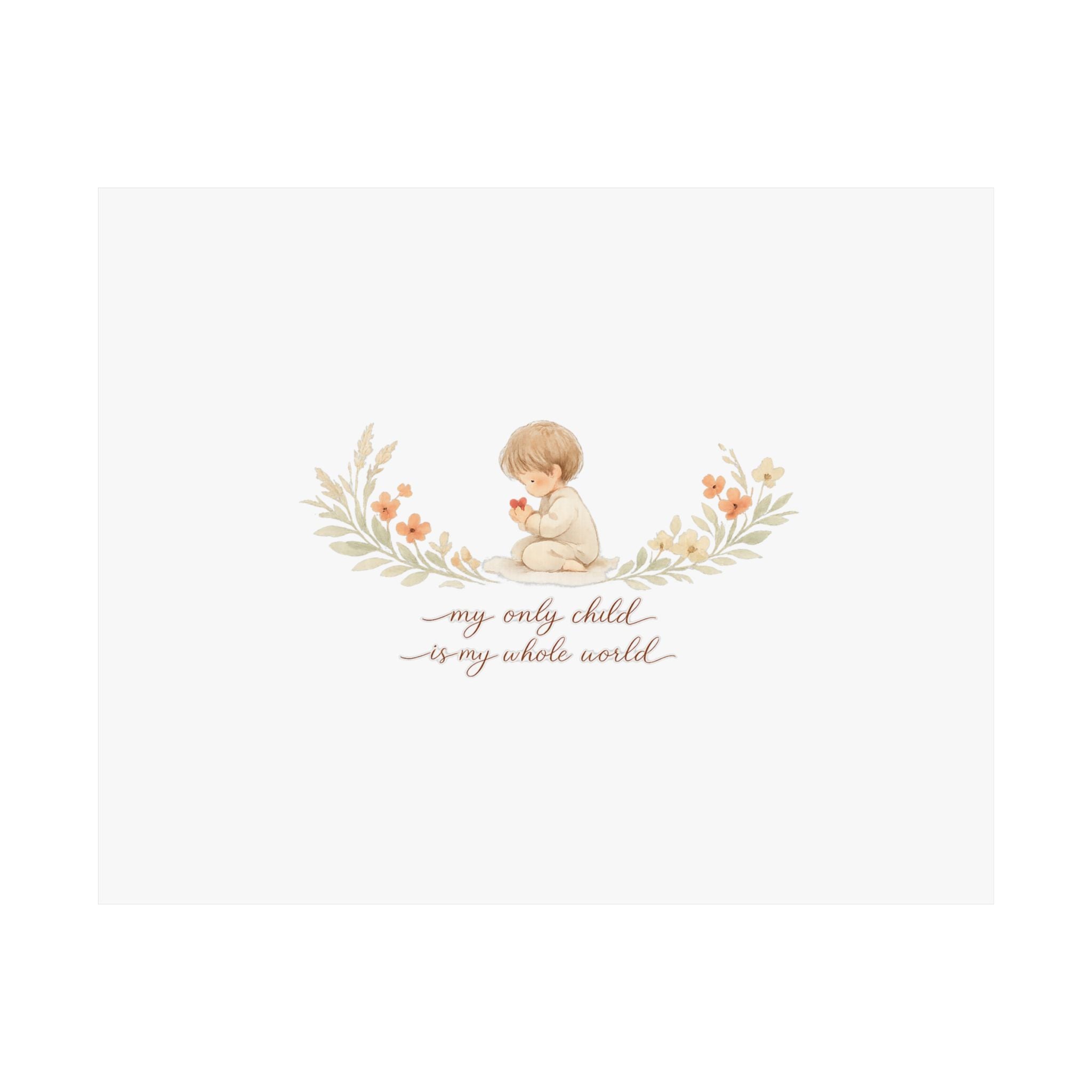 My Only Child is my Whole World Art Print