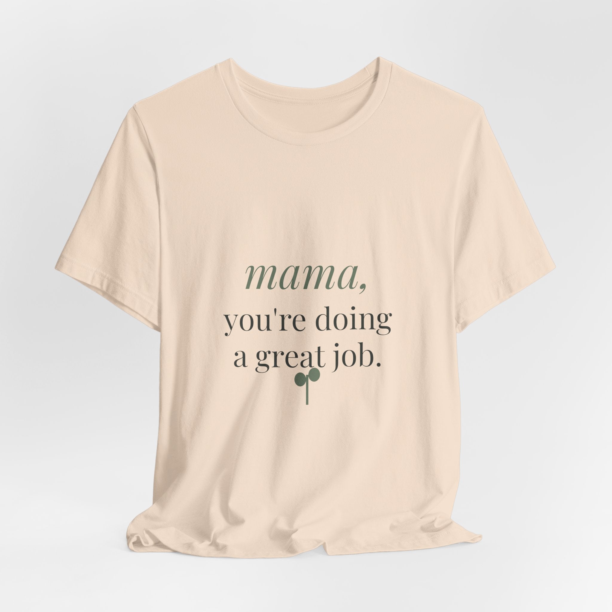 Mama, you're doing a great job Tee