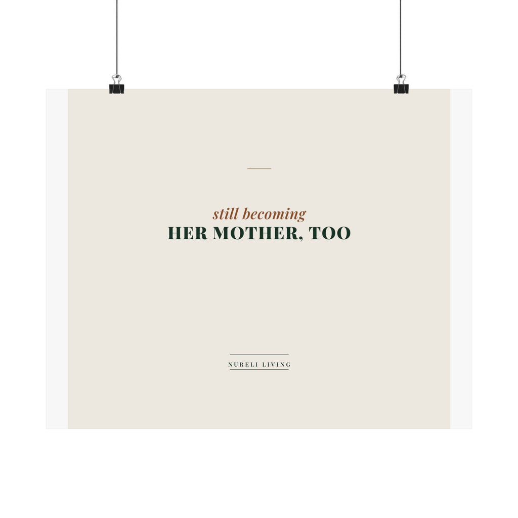 Still Becoming Her Mother Too Art Print