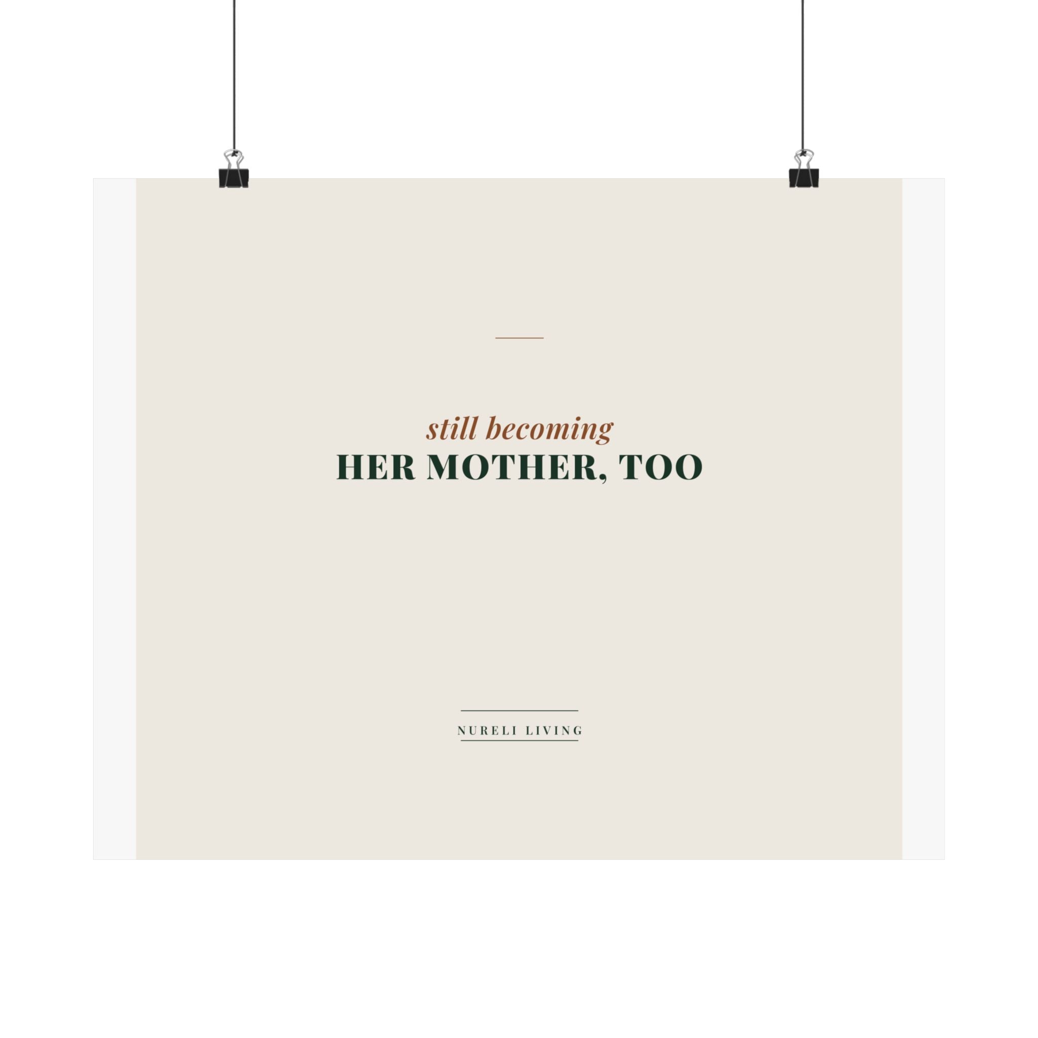 Still Becoming Her Mother Too Art Print
