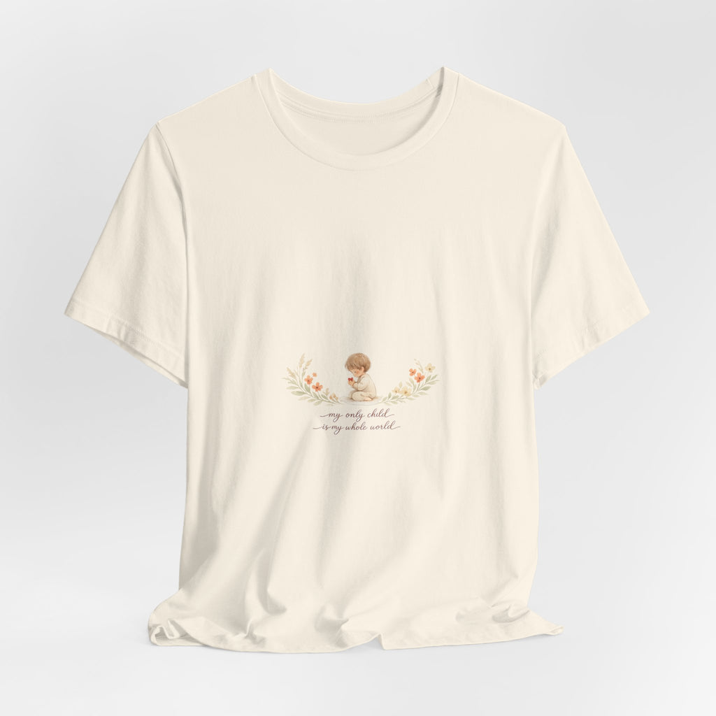 My Only Child is my Whole World Tee
