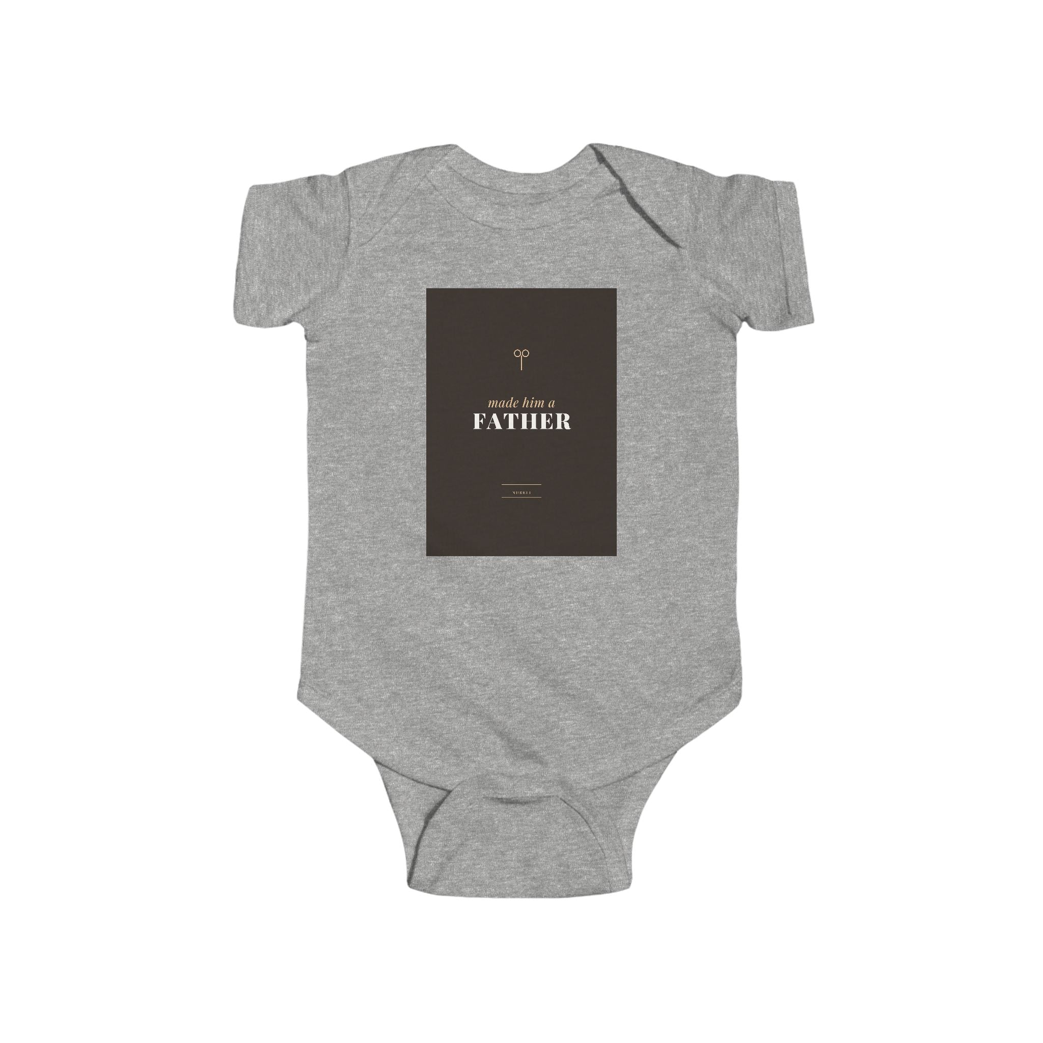 Made Him A Father Infant Bodysuit