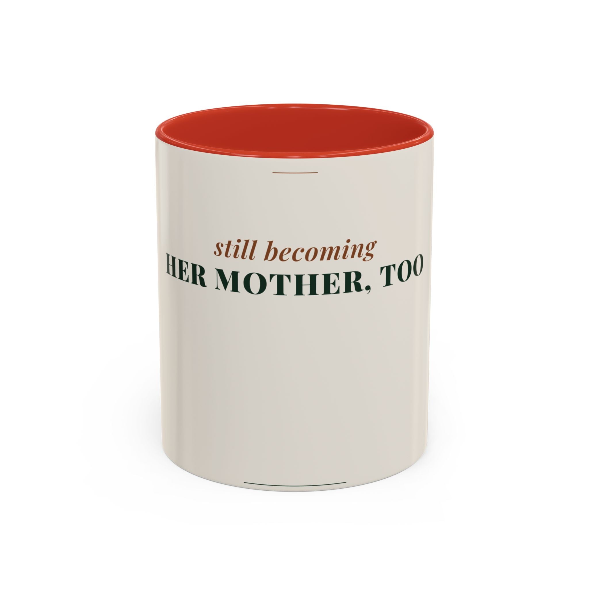 Still Becoming Her Mother Too Coffee Mug