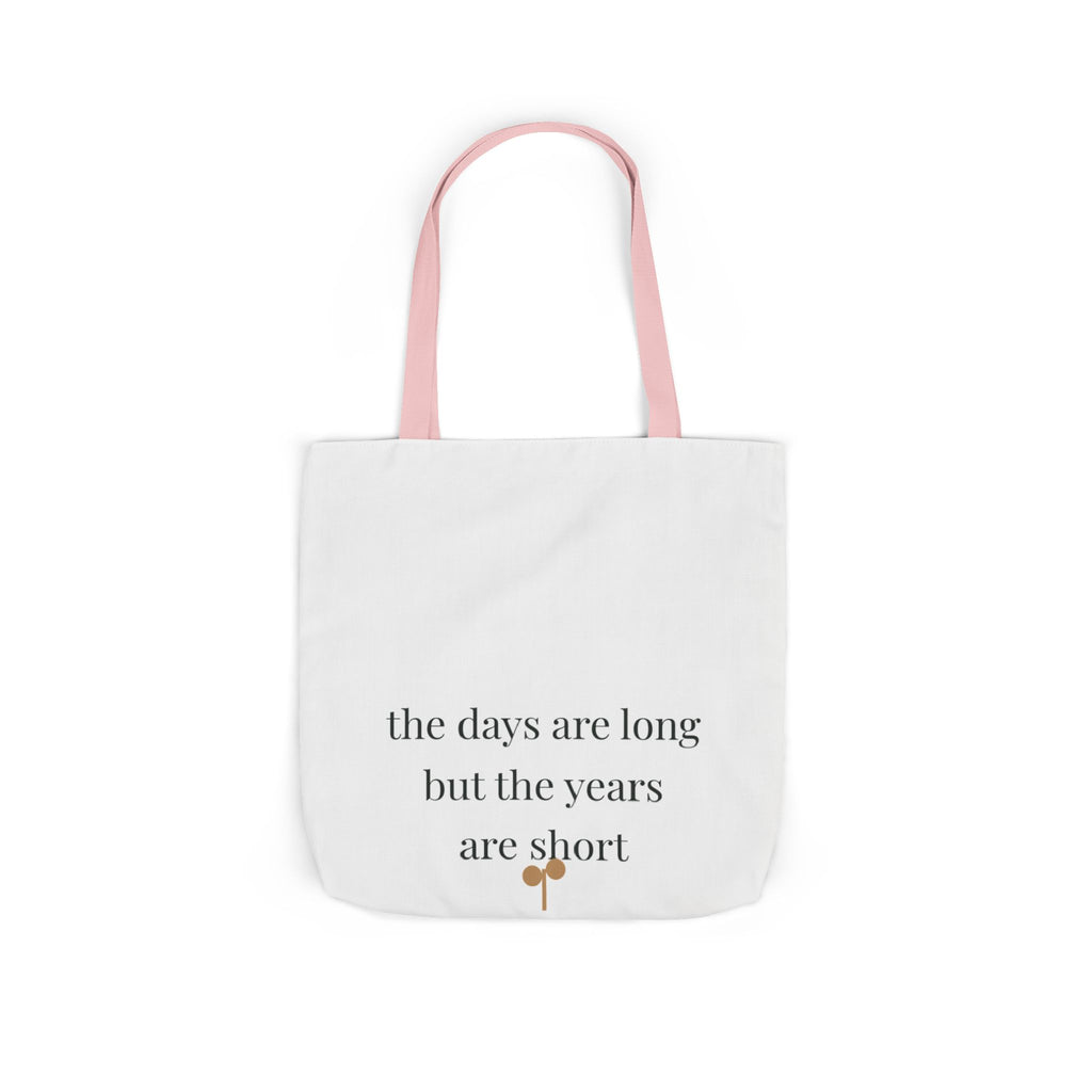 The days are long but the years are short Tote