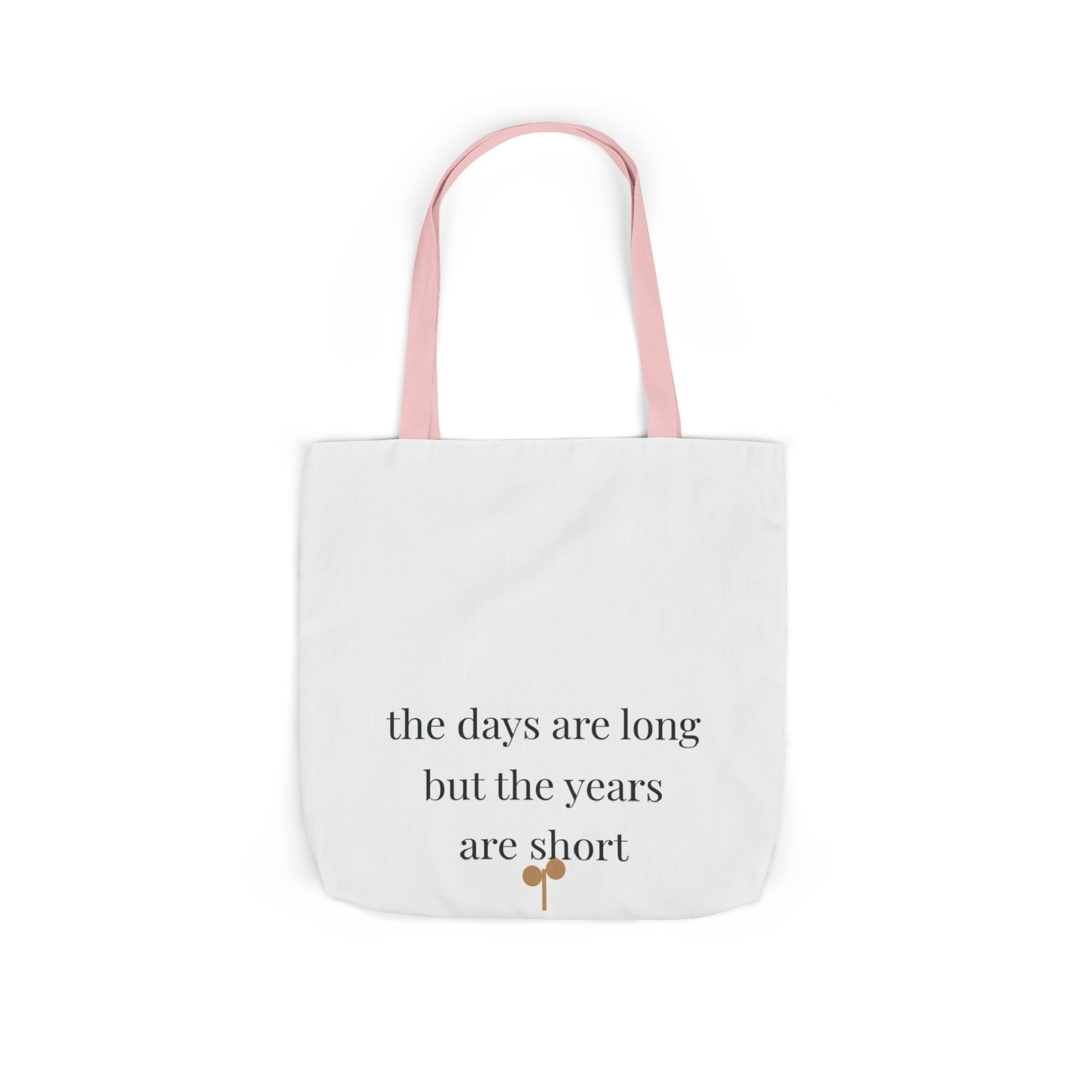 The days are long but the years are short Tote