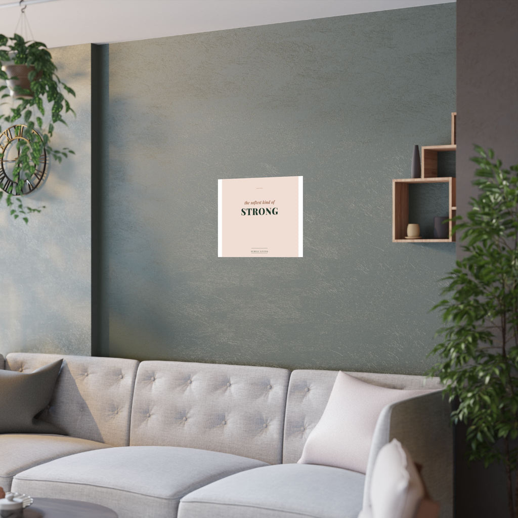 Softest Kind of Strong Art Print