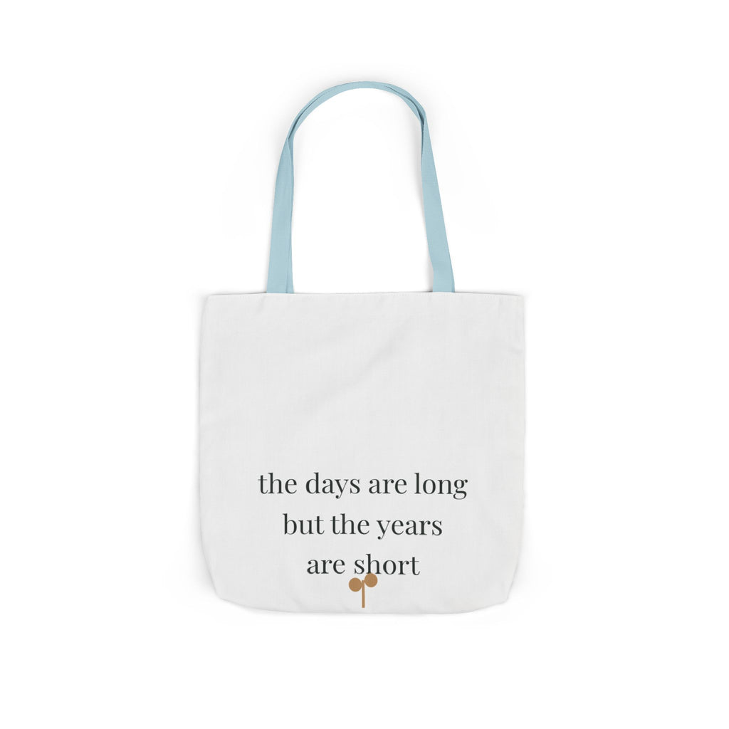 The days are long but the years are short Tote