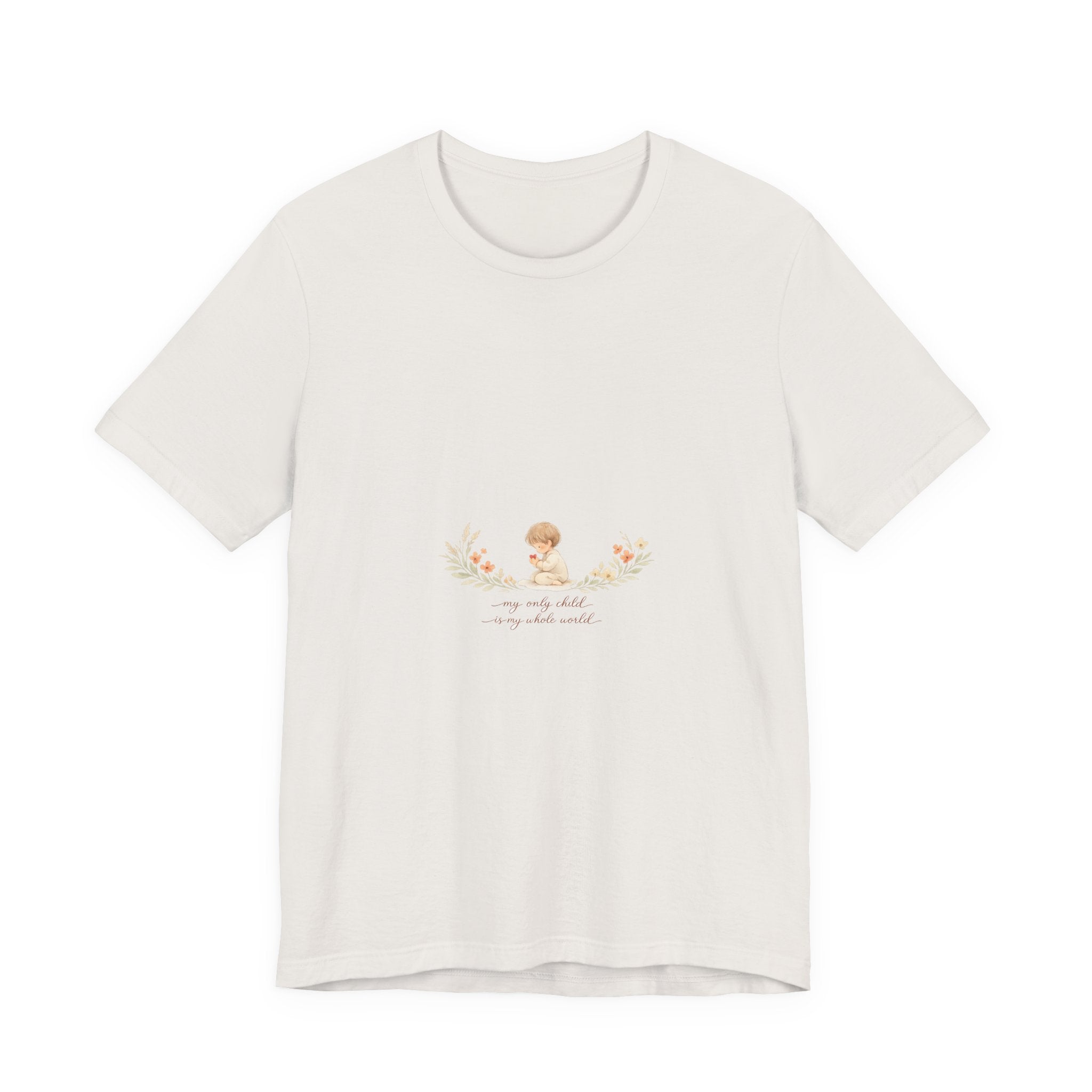 My Only Child is my Whole World Tee