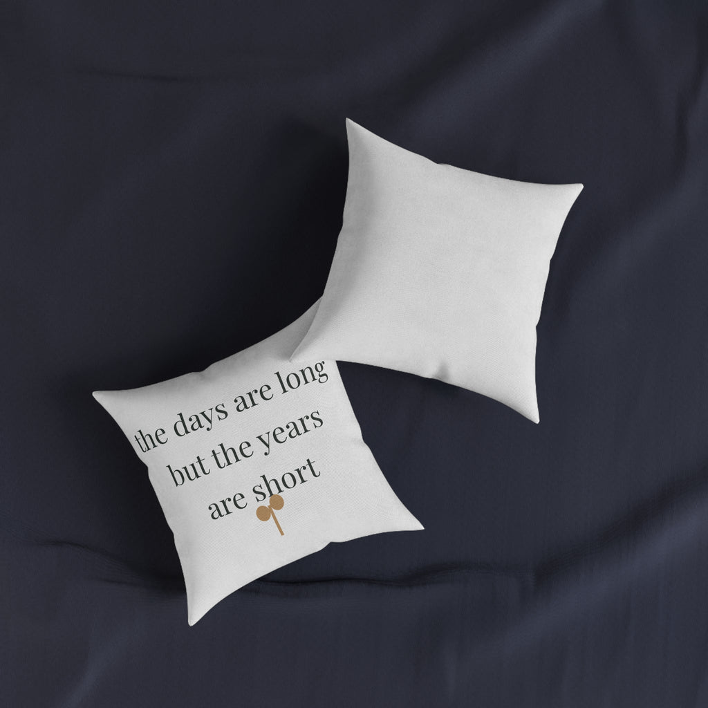 The days are long but the years are short Pillow
