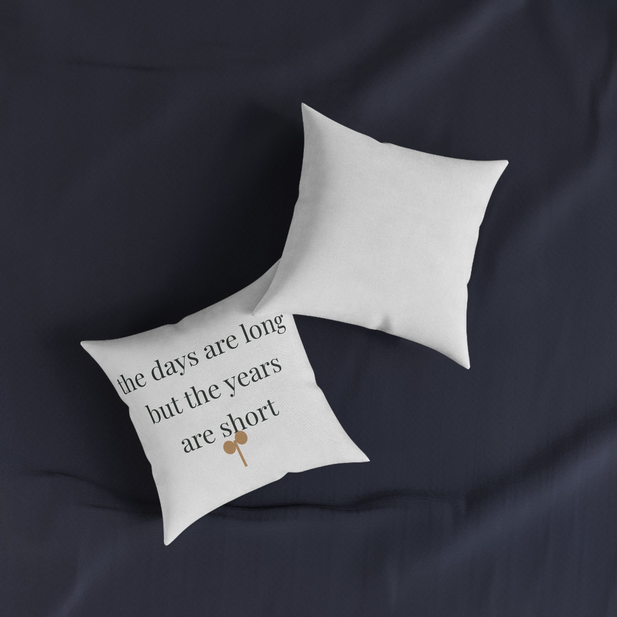 The days are long but the years are short Pillow