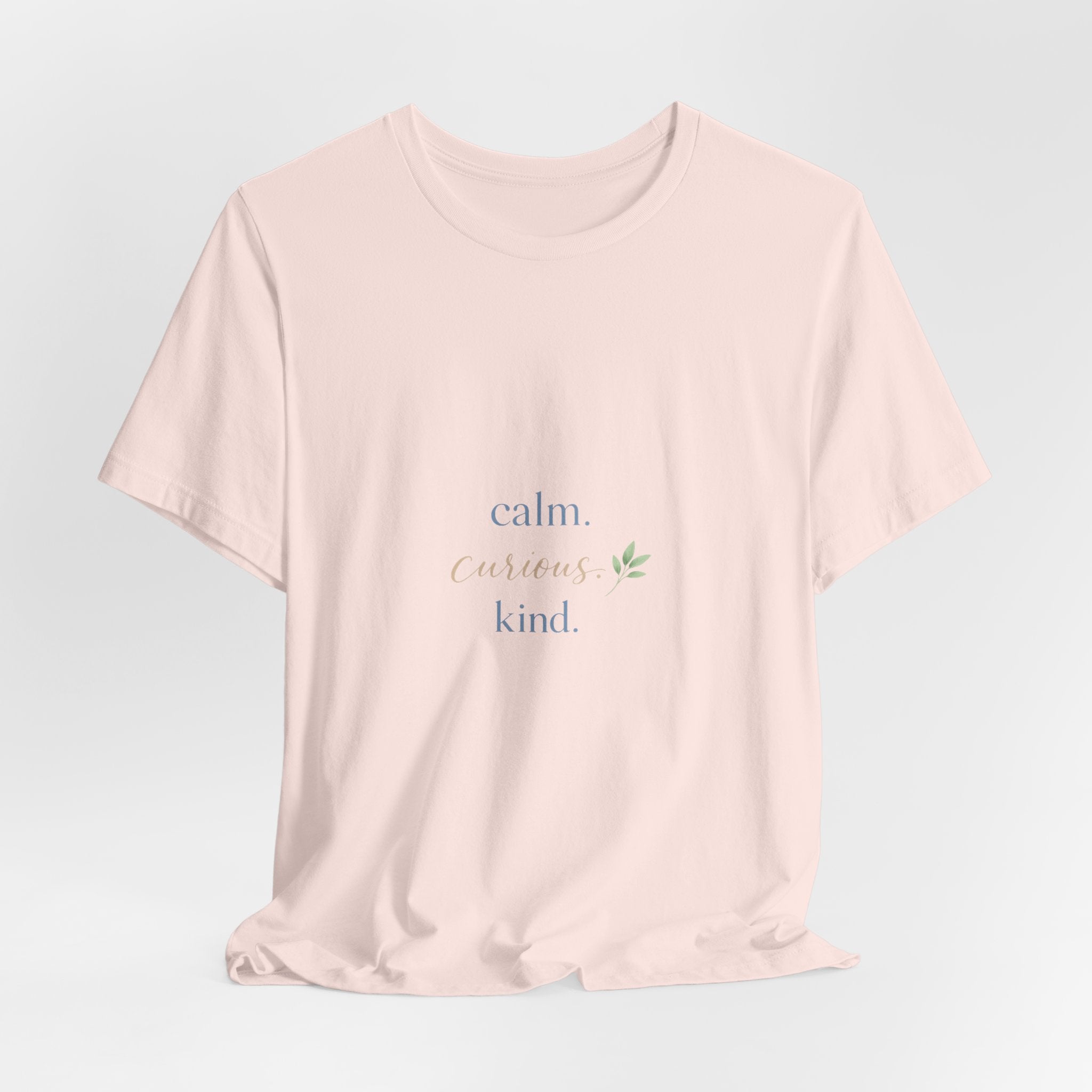 Calm. Curious. Kind. Tee