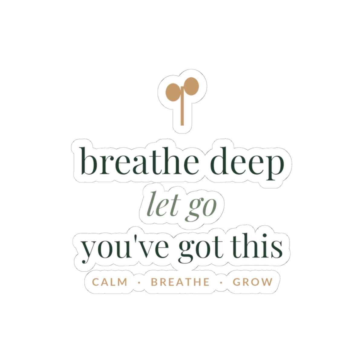 Breathe deep, let go, you've got this Sticker