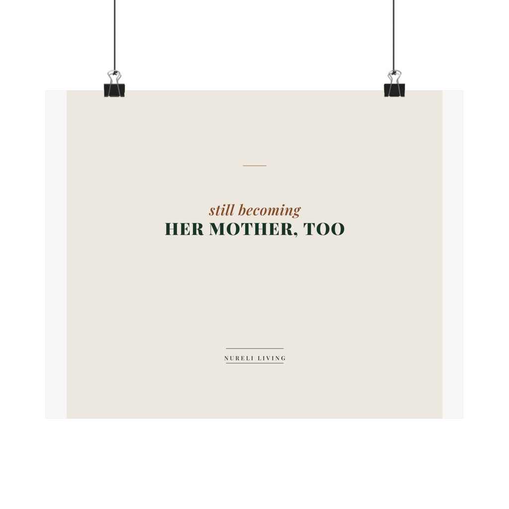 Still Becoming Her Mother Too Art Print