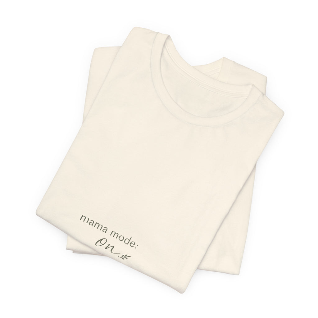 Mama Mode: ON Tee
