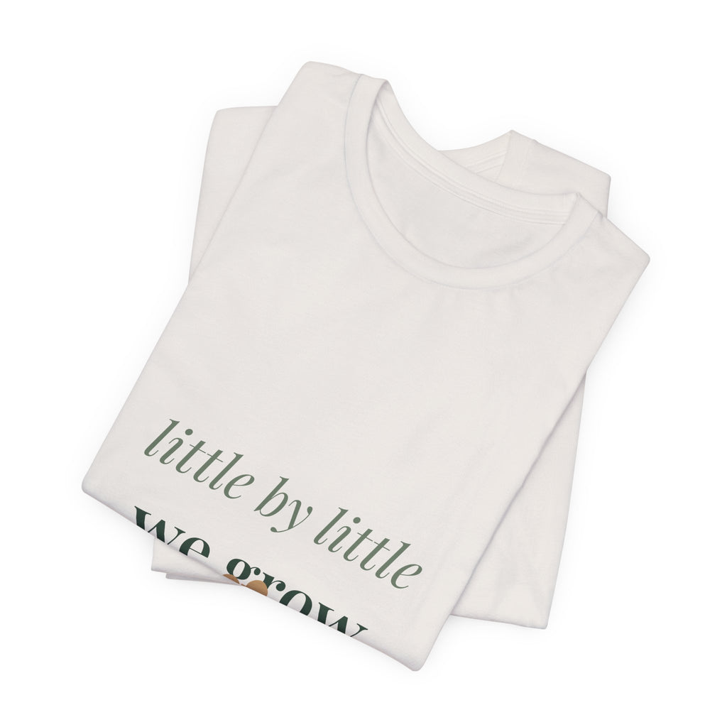 Little by little we grow Tee