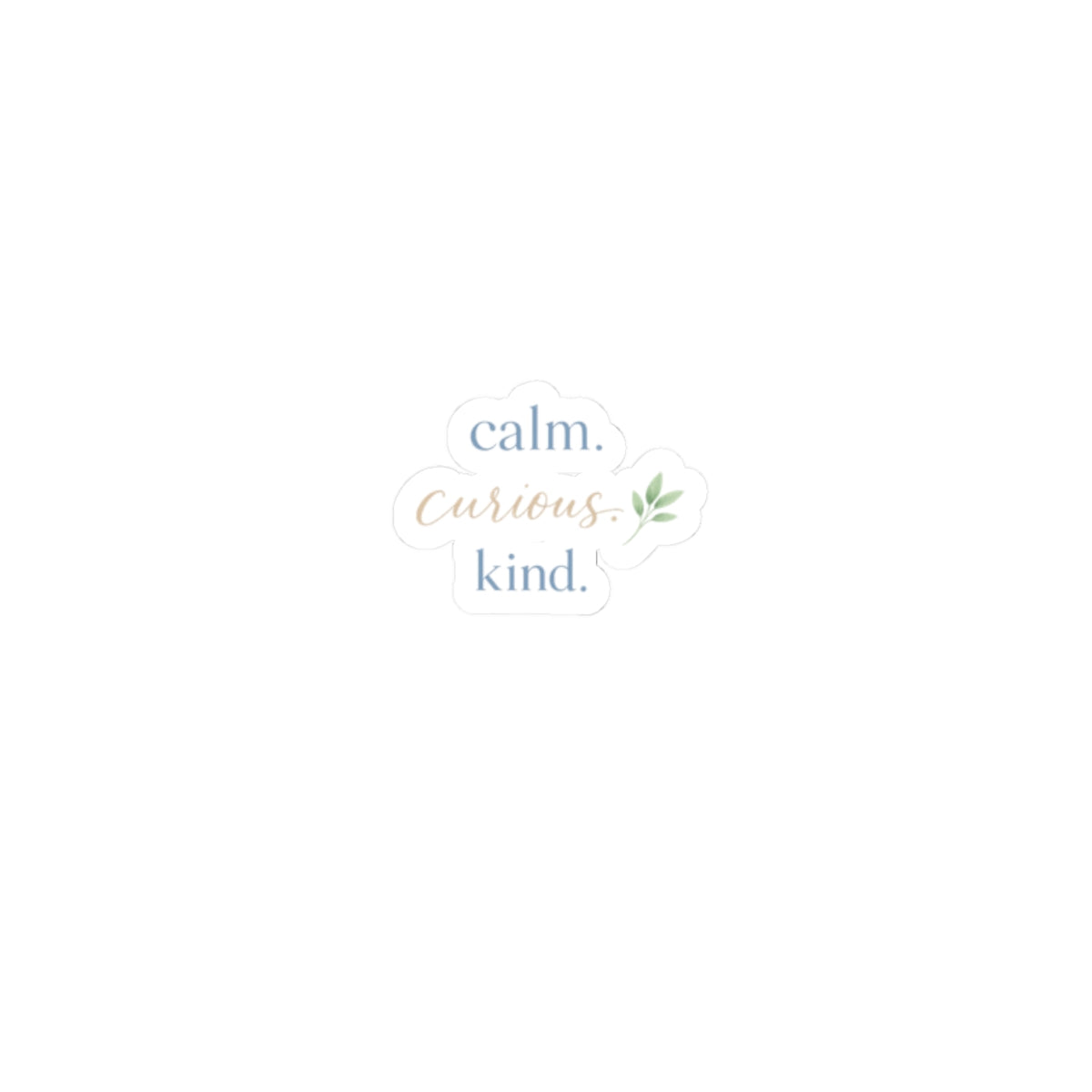 Calm. Curious. Kind. Sticker