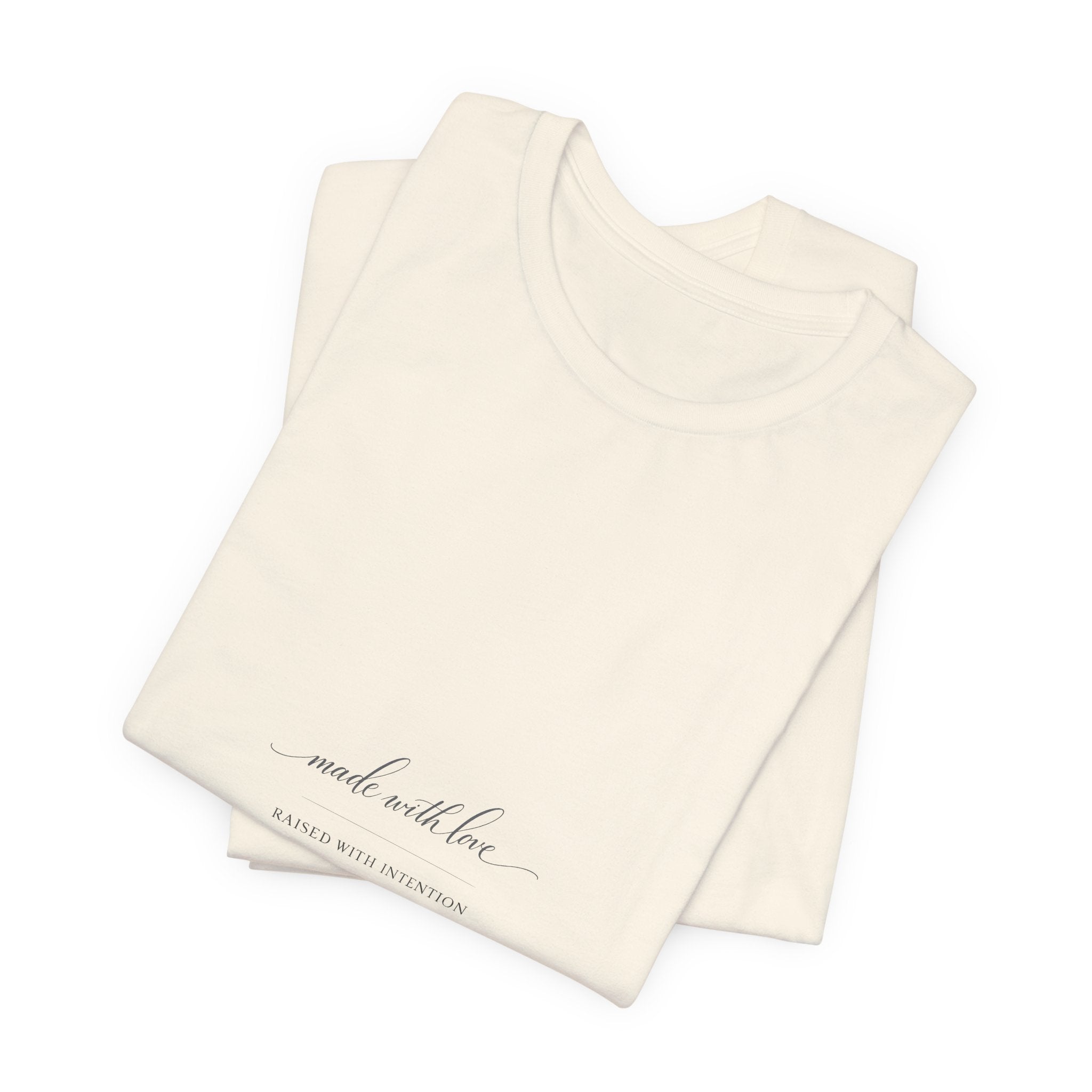 Made With Love, Raised With Intention Tee