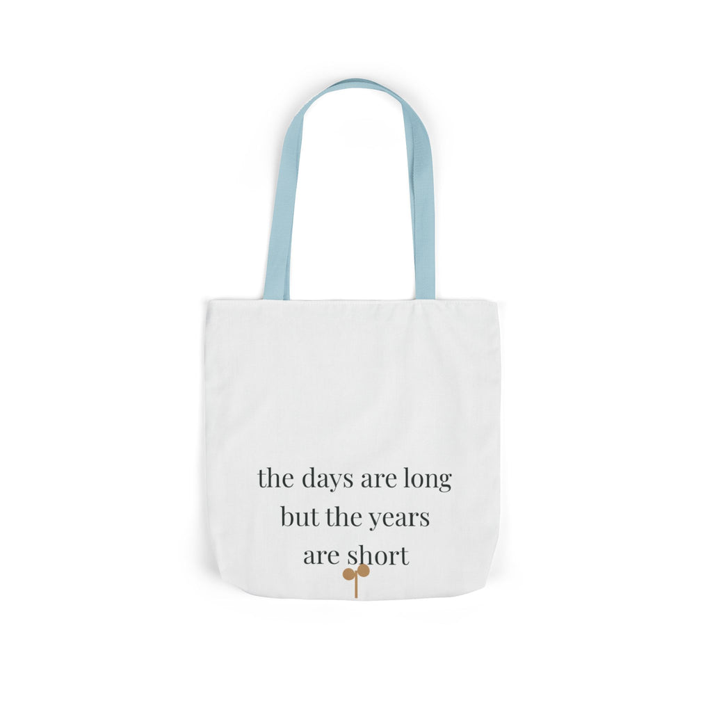 The days are long but the years are short Tote