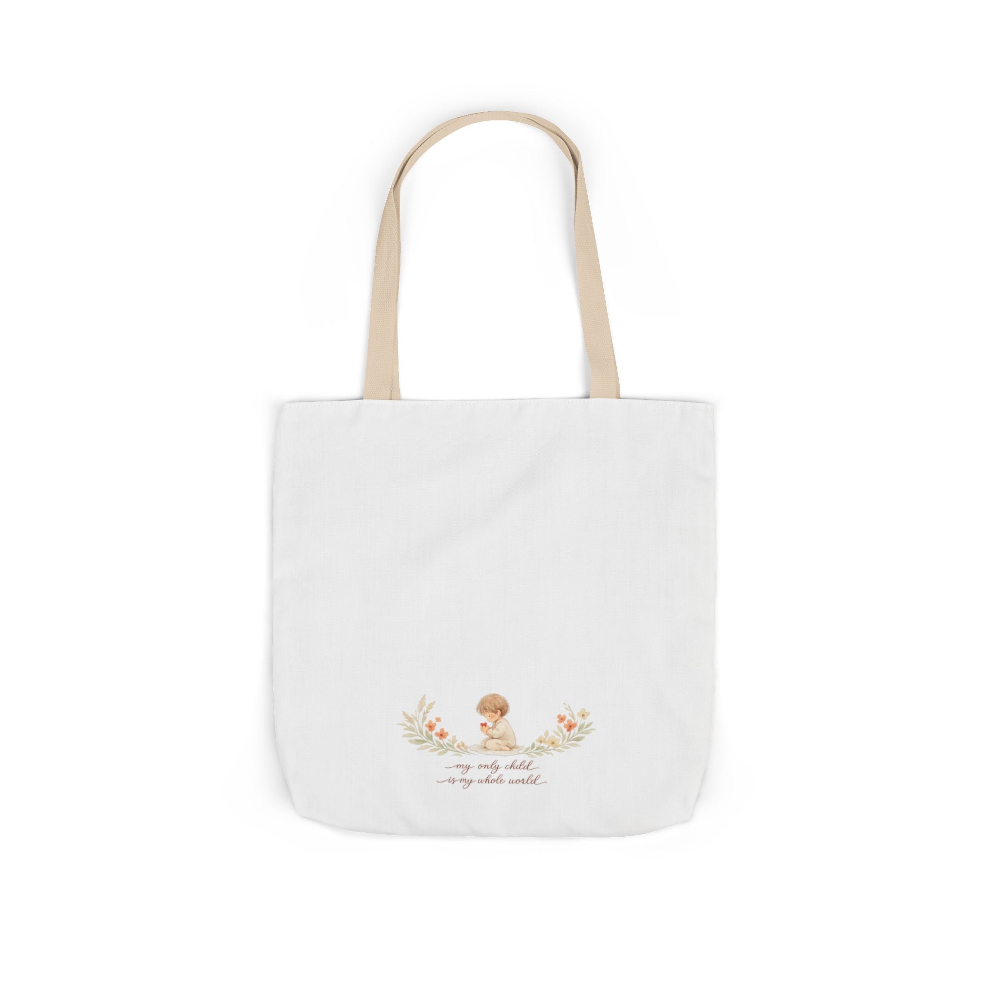 My Only Child is my Whole World Tote Bag