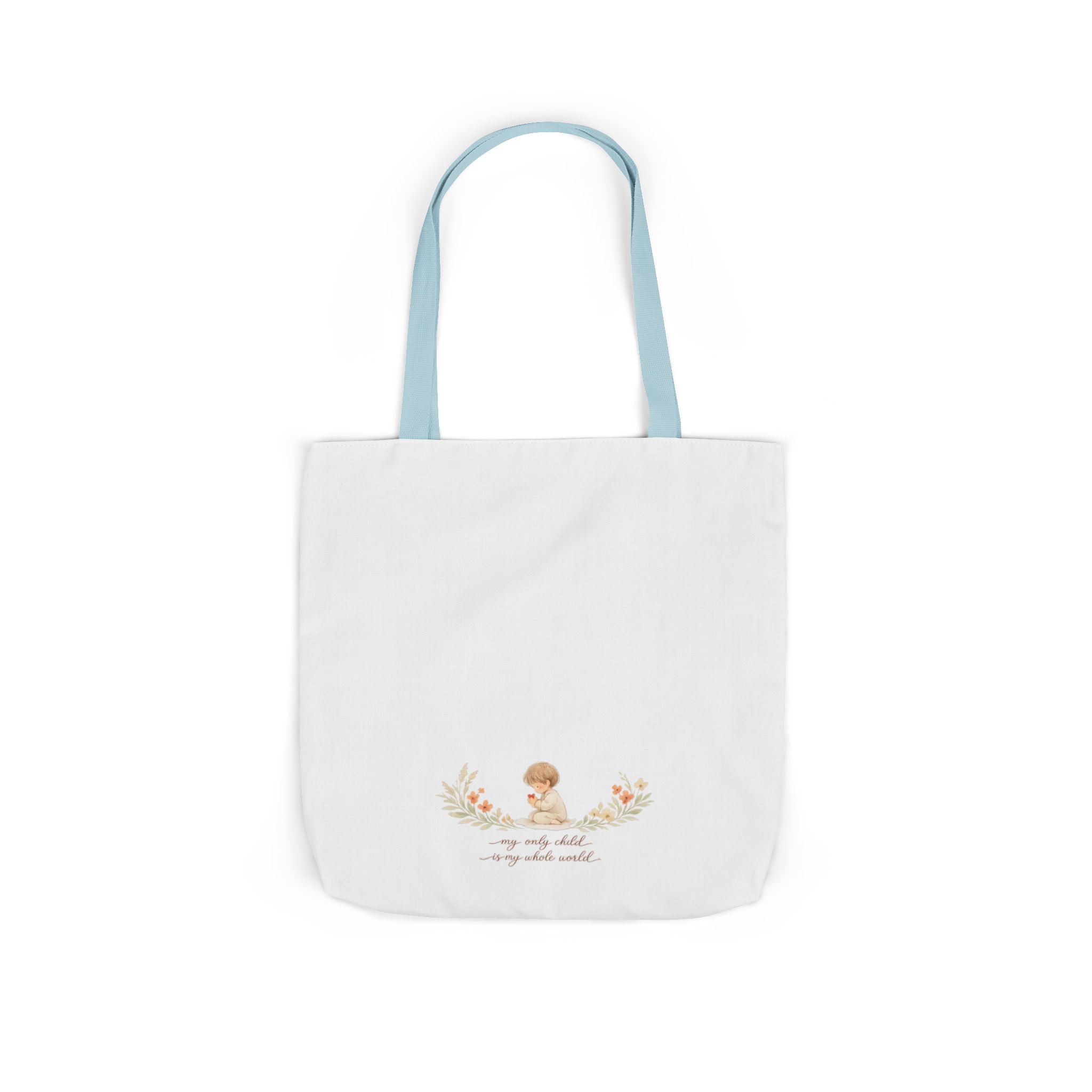 My Only Child is my Whole World Tote Bag