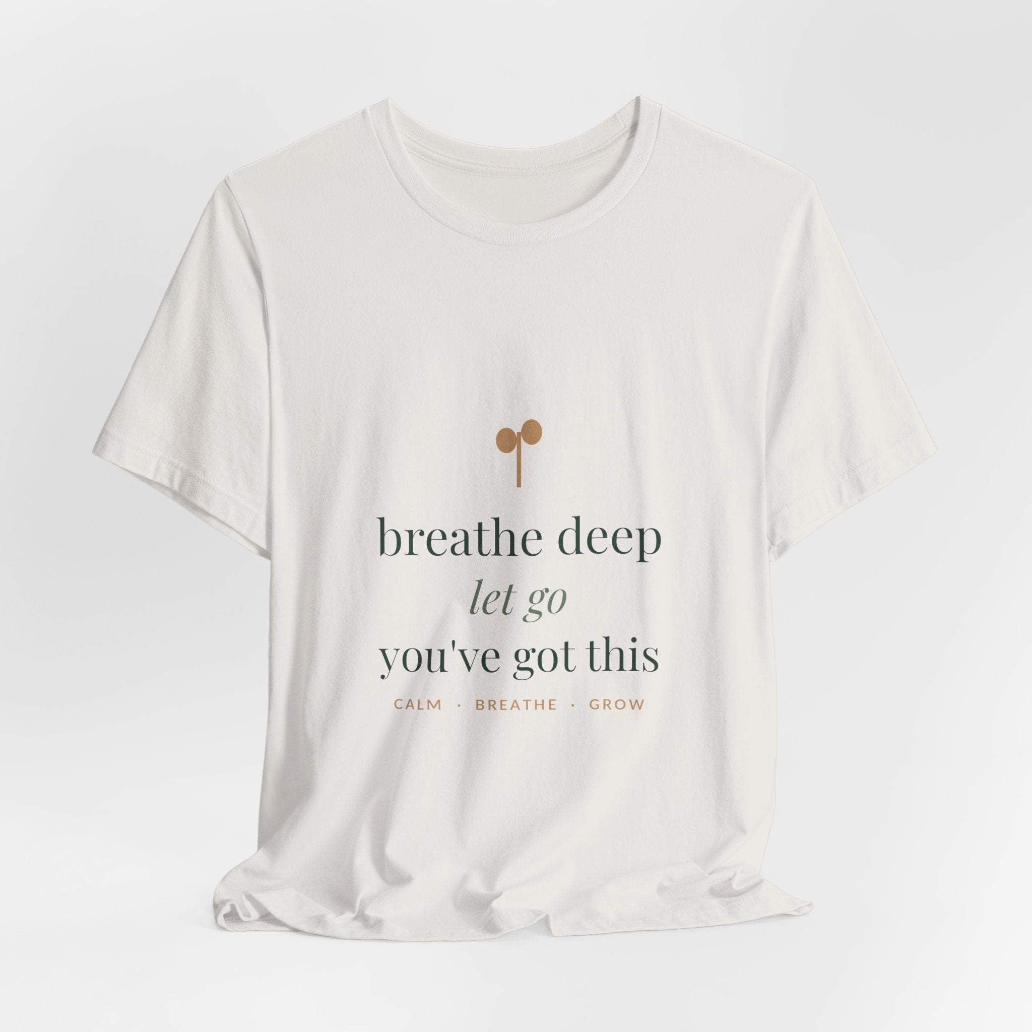 Breathe deep, let go, you've got this Tee