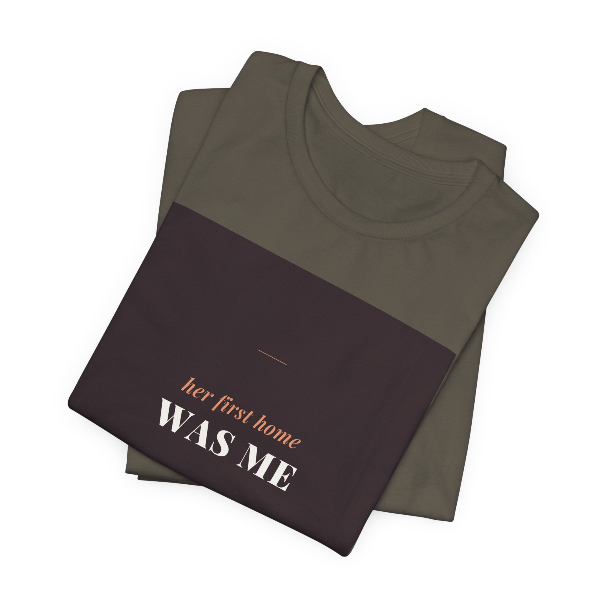 Her First Home Was Me Tee