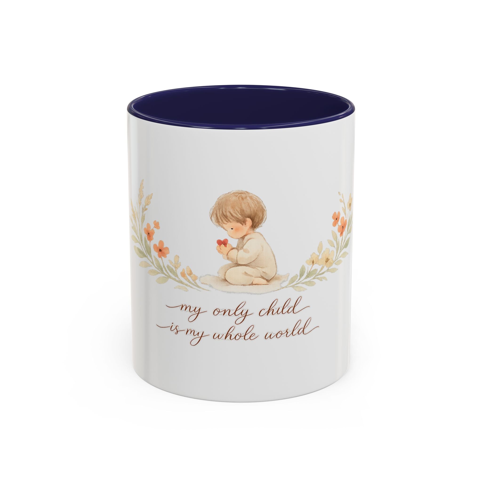 My Only Child is my Whole World Mug