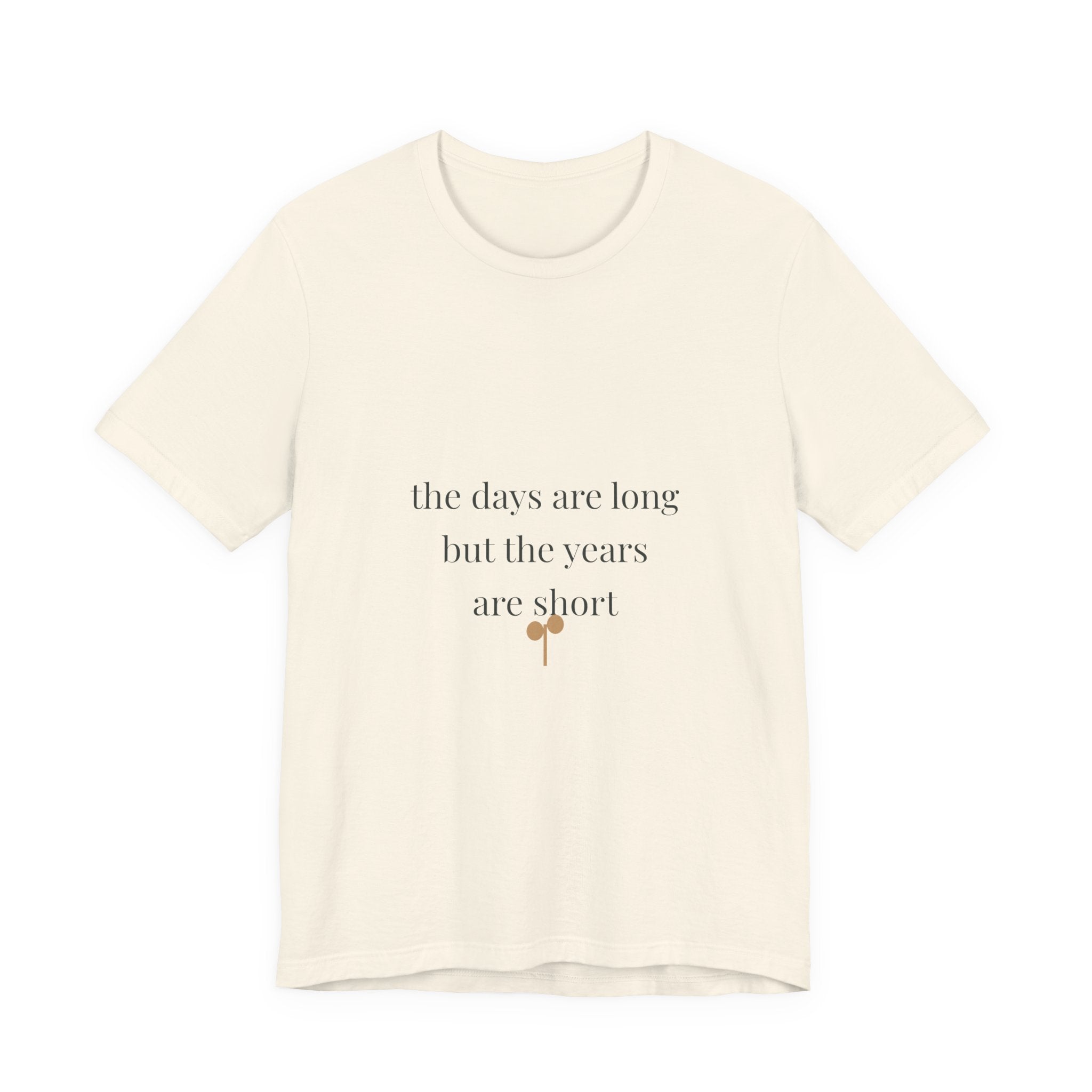 The days are long but the years are short Tee