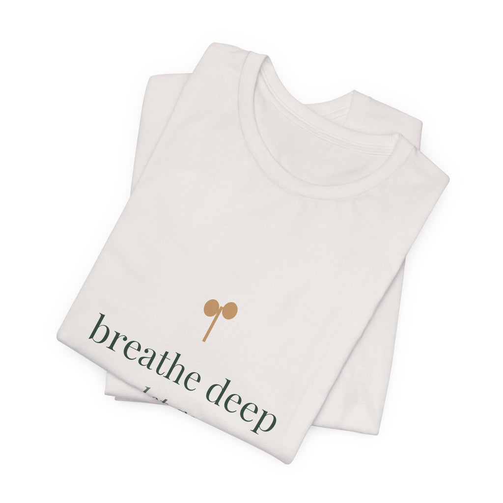 Breathe deep, let go, you've got this Tee