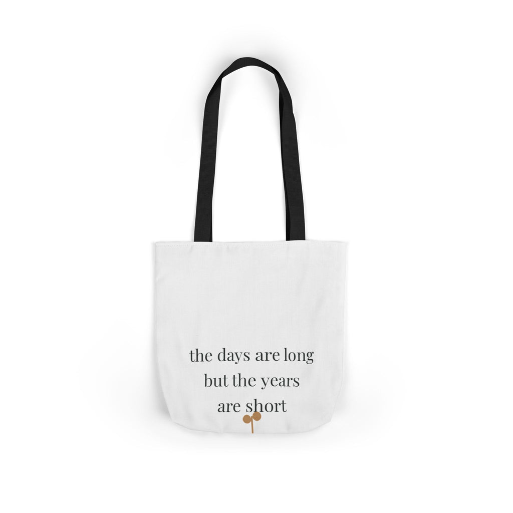 The days are long but the years are short Tote