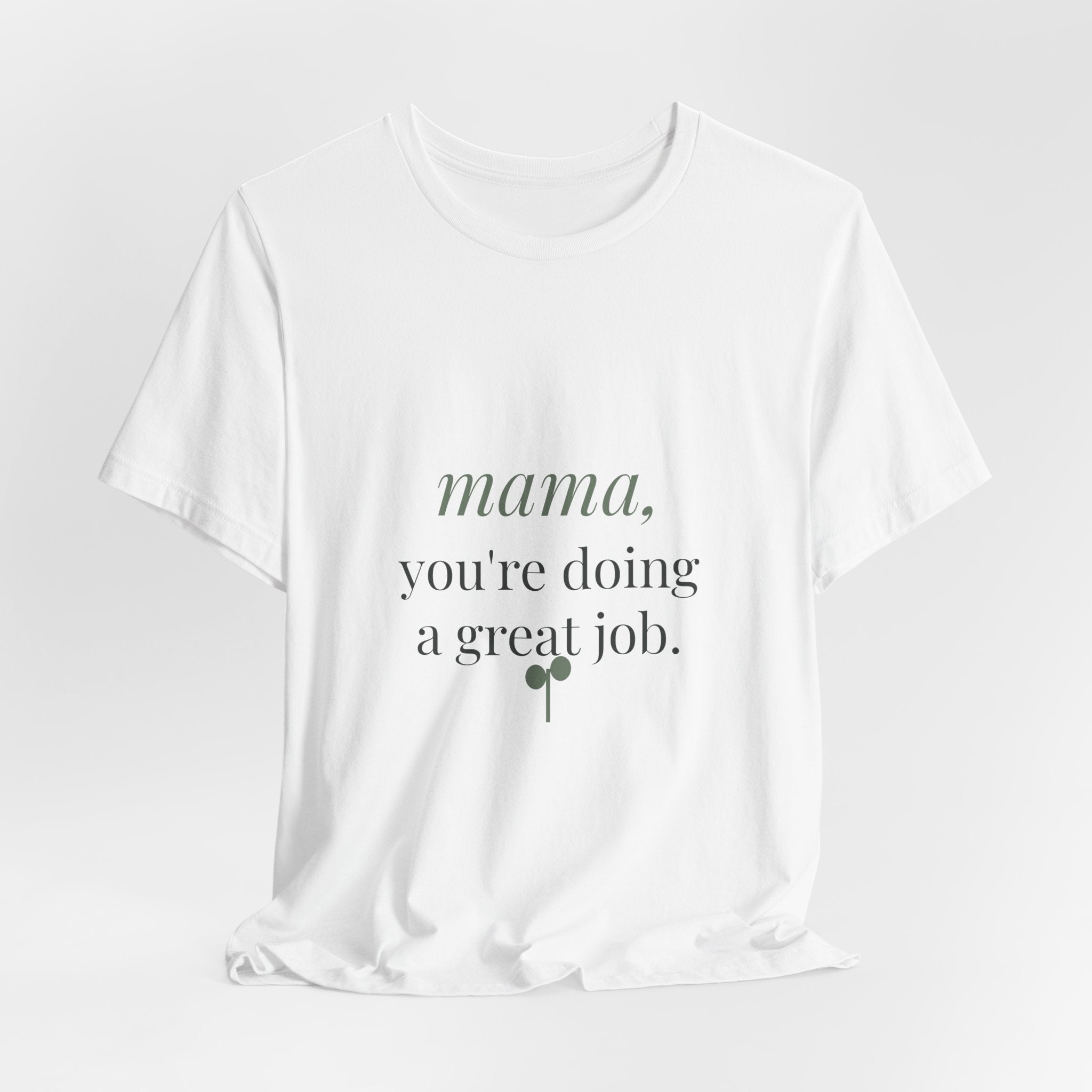 Mama, you're doing a great job Tee