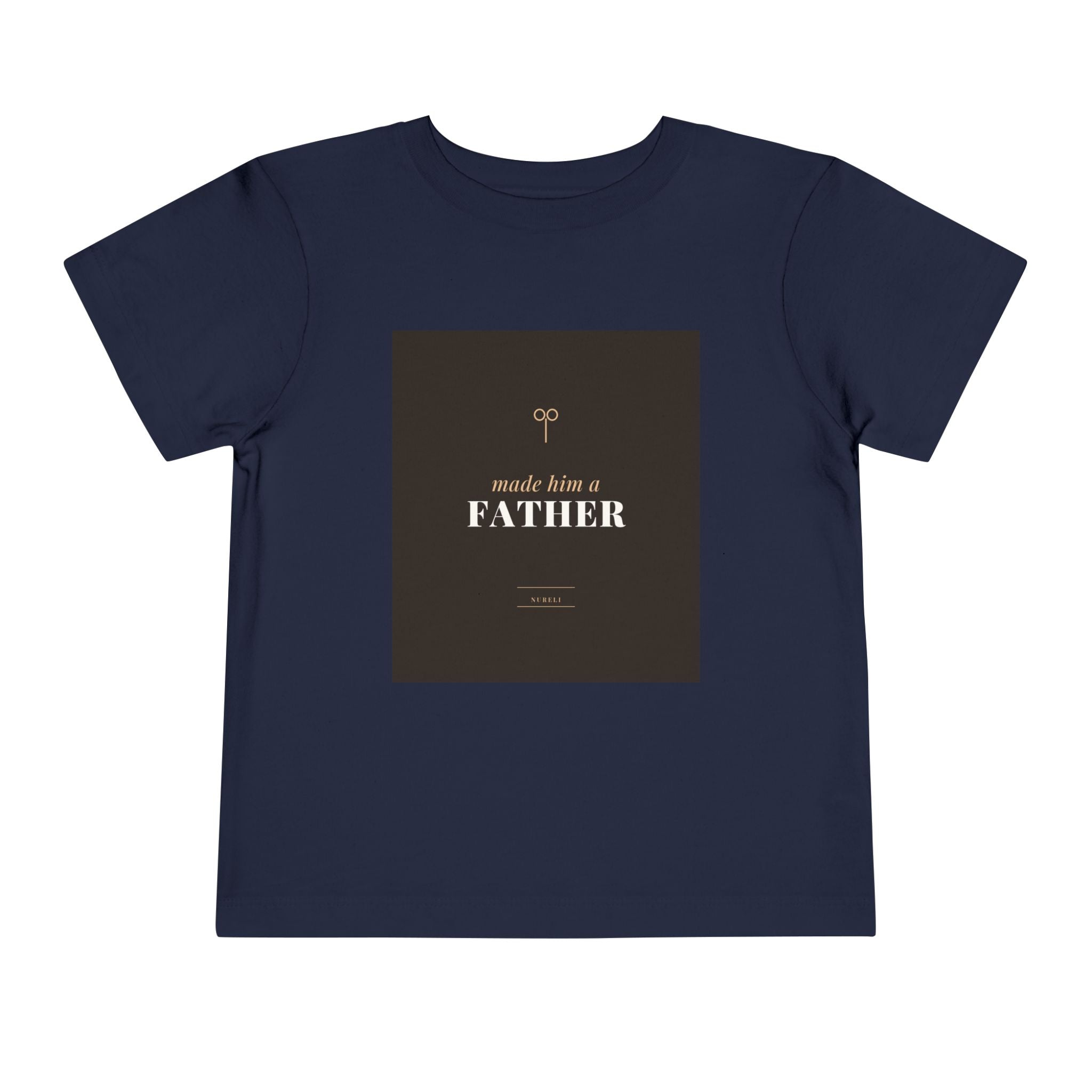 Made Him A Father Toddler Tee