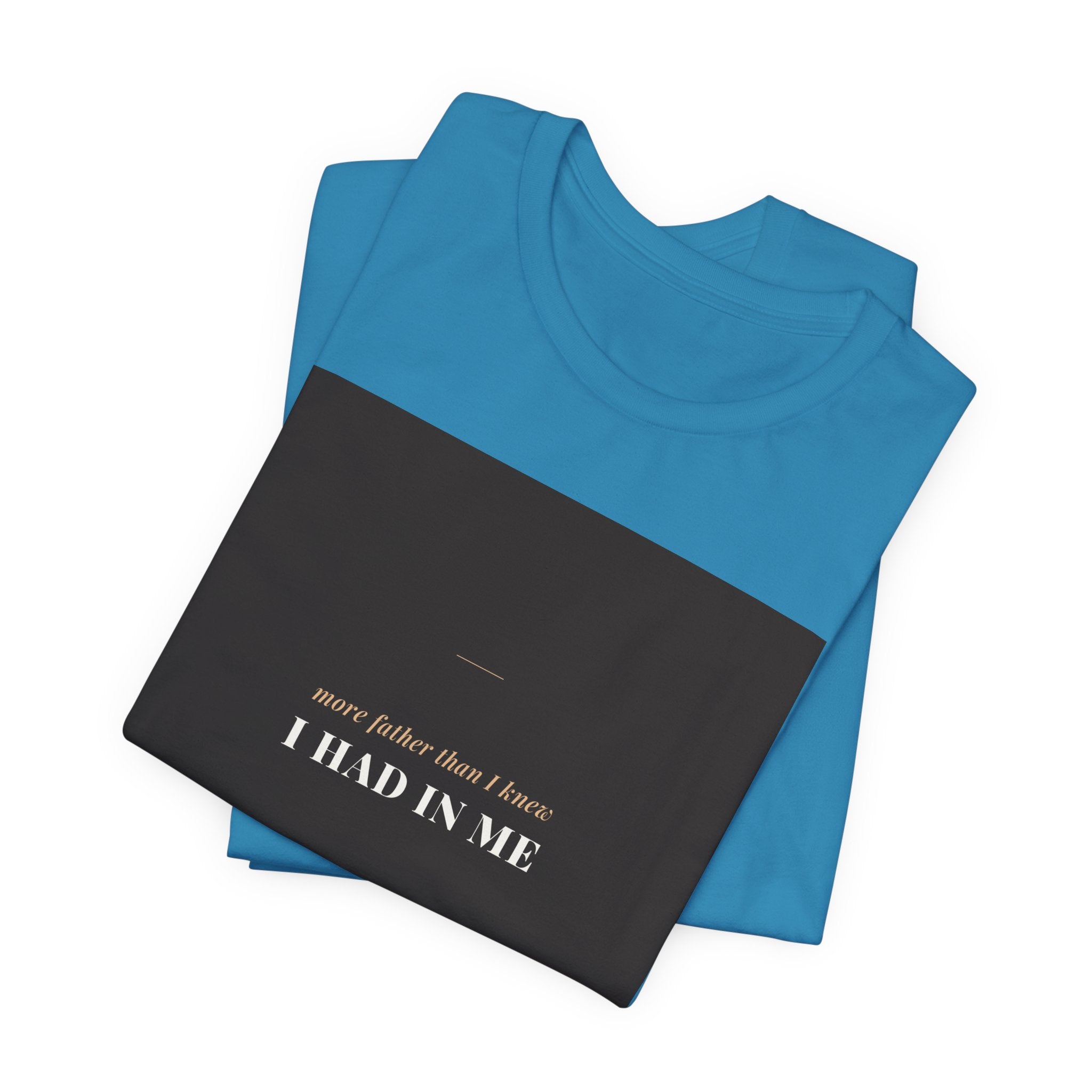 More Father Than I Knew Tee