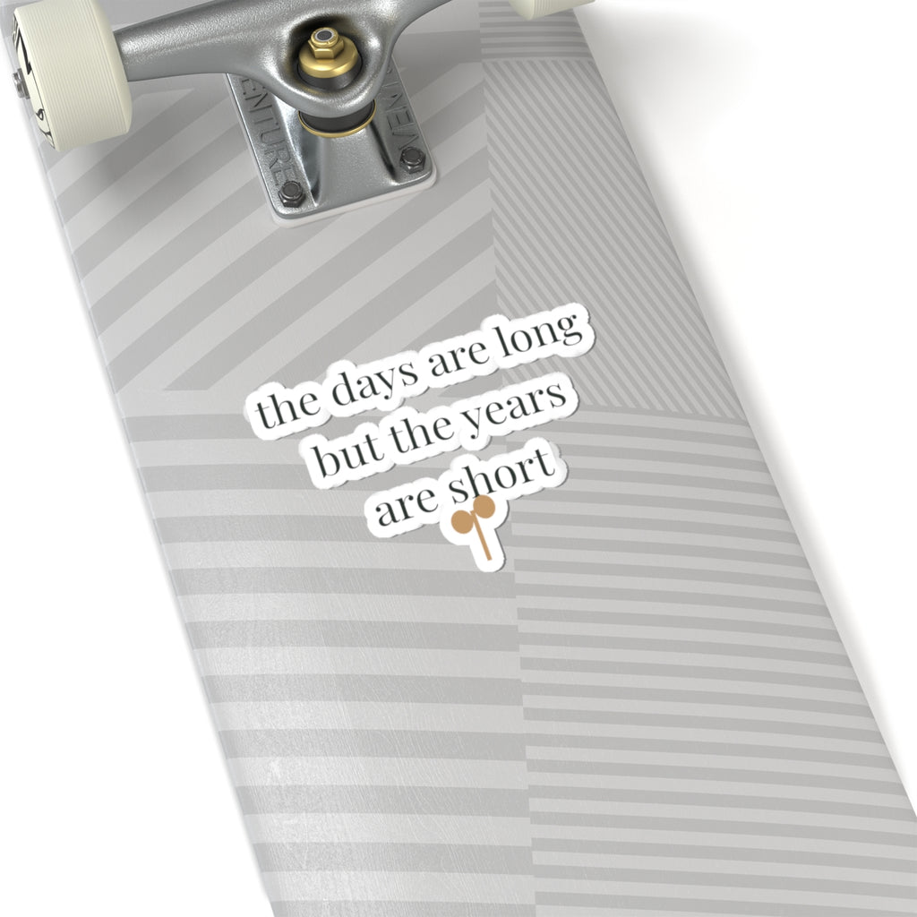 The days are long but the years are short Sticker