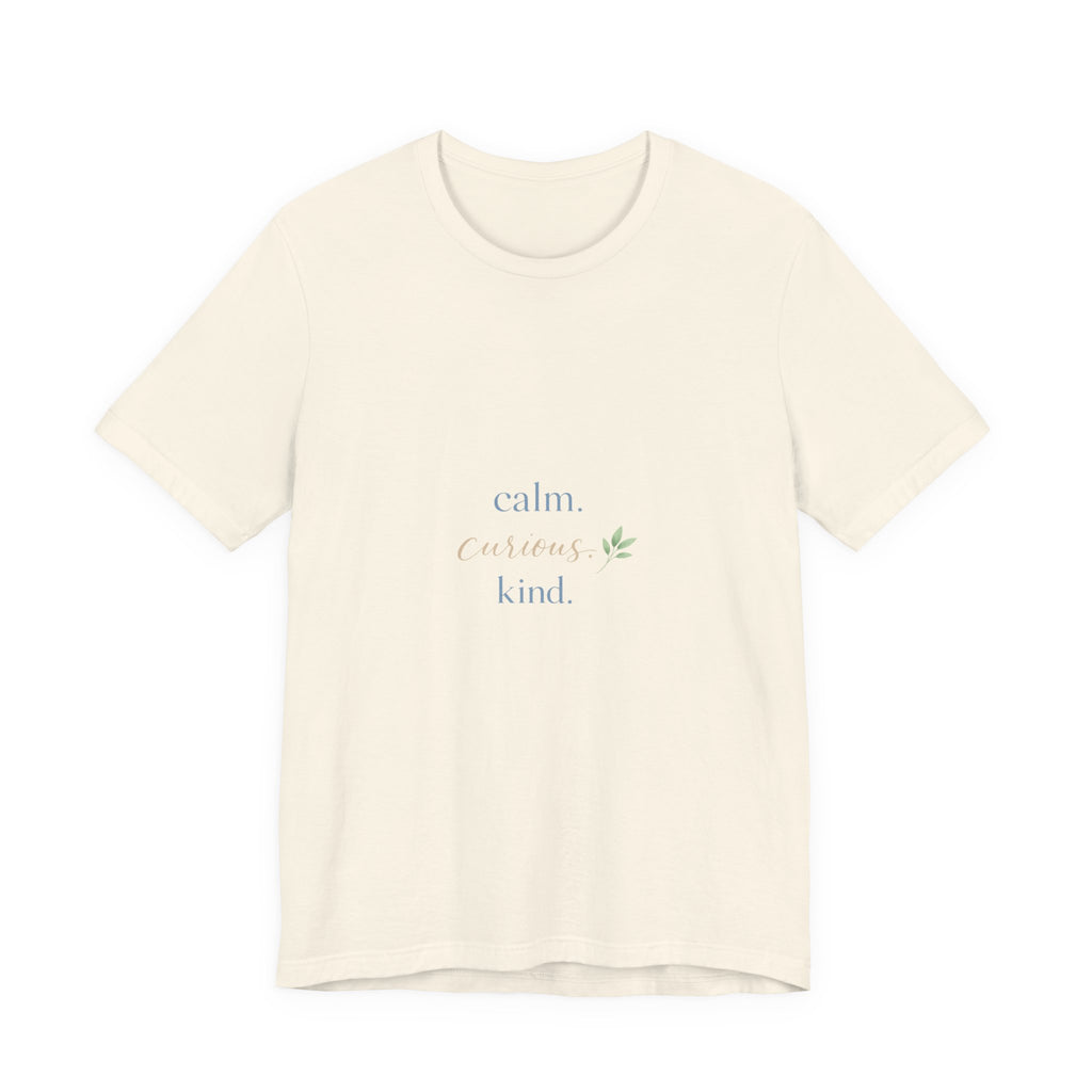 Calm. Curious. Kind. Tee