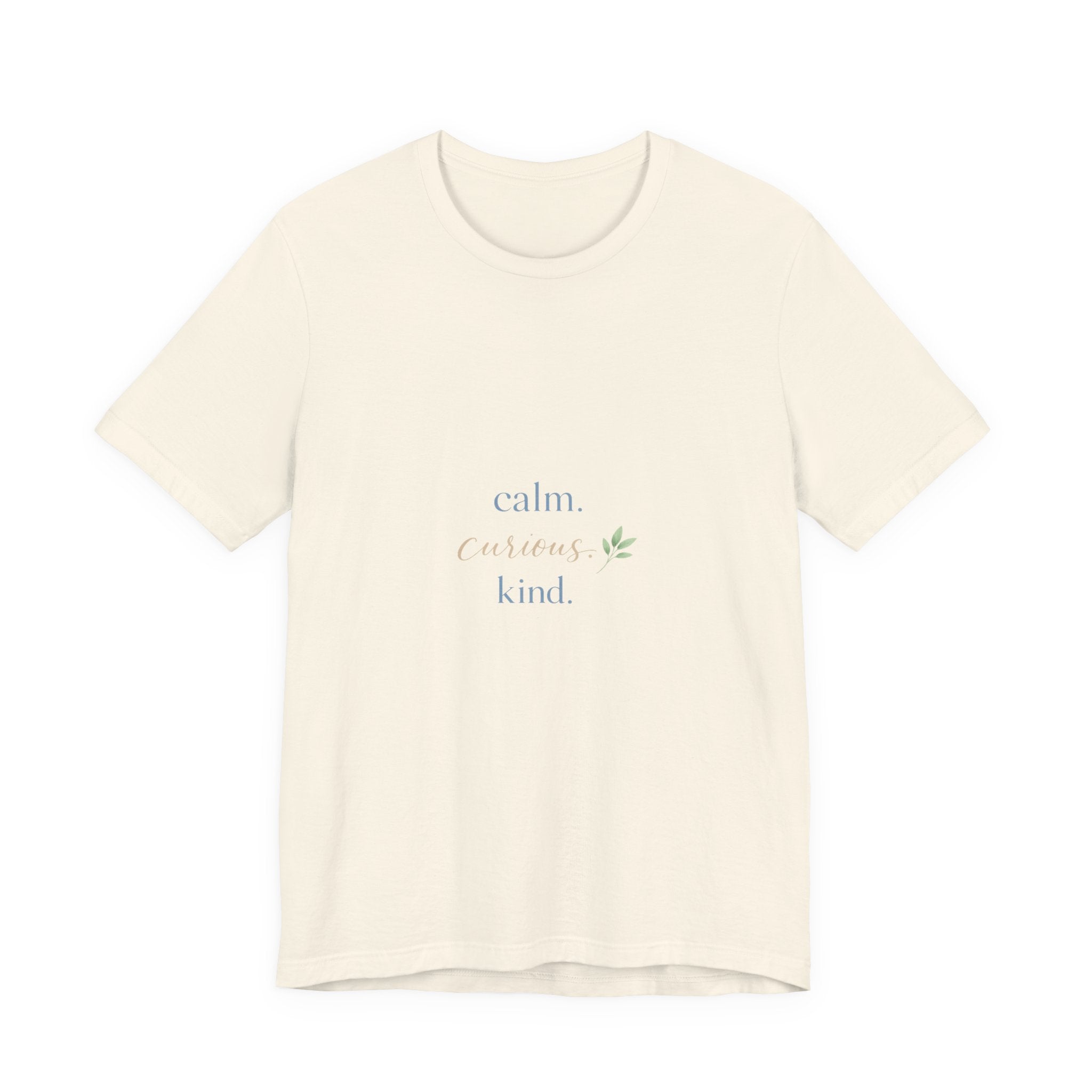 Calm. Curious. Kind. Tee