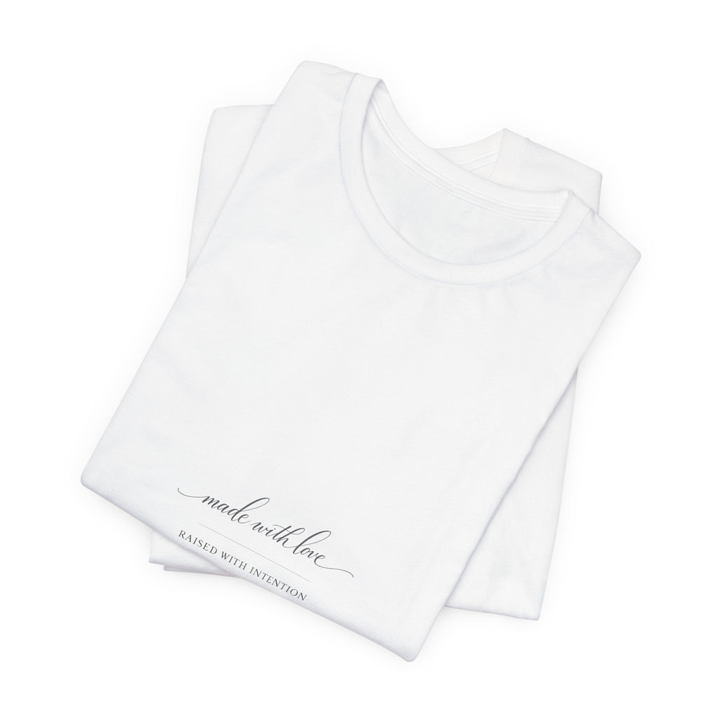 Made With Love, Raised With Intention Tee