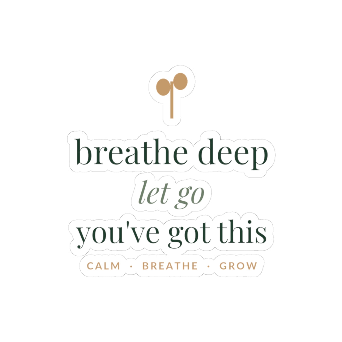 Breathe deep, let go, you've got this Sticker